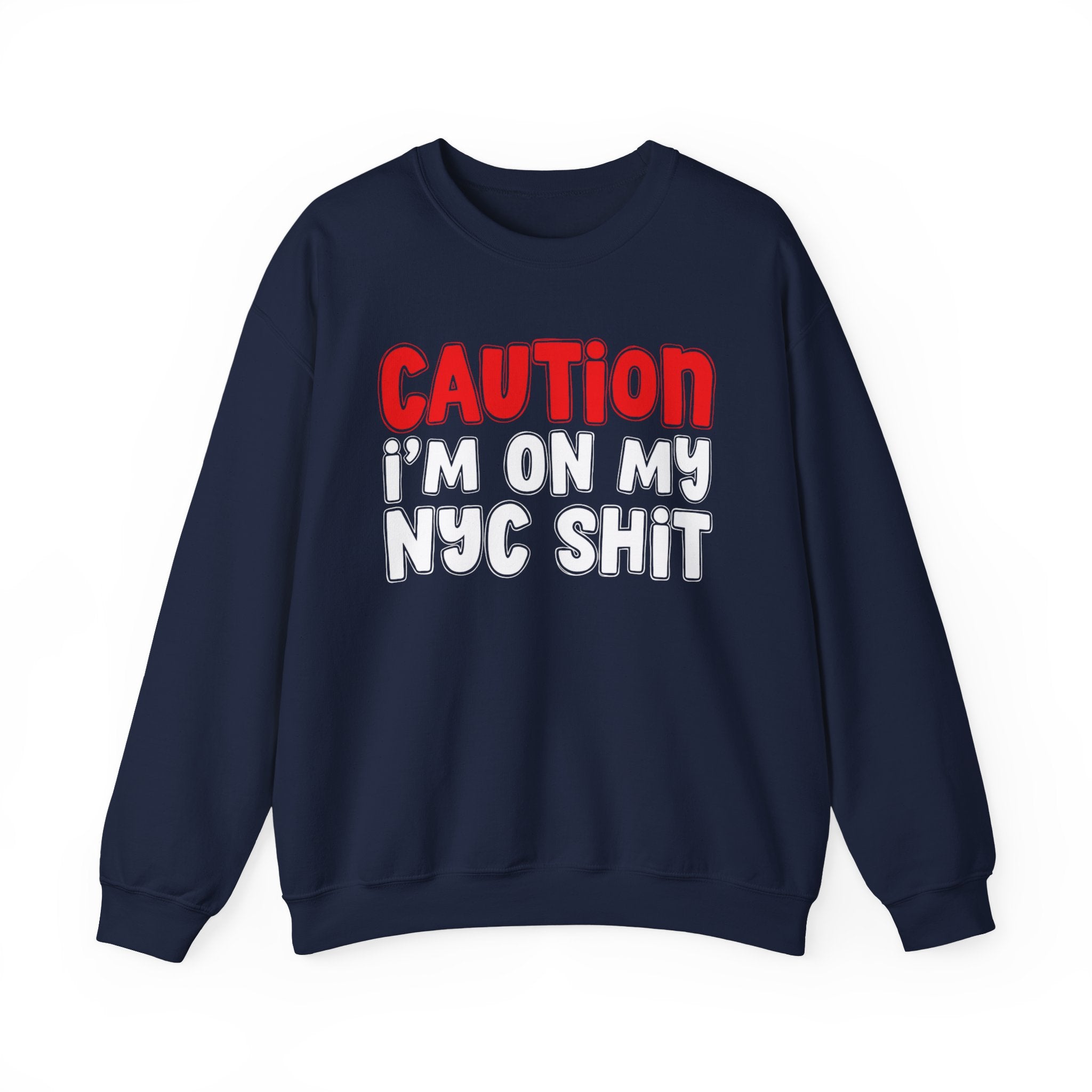 Caution I'm On My NYC Shit  — Bold Statement Sweatshirt