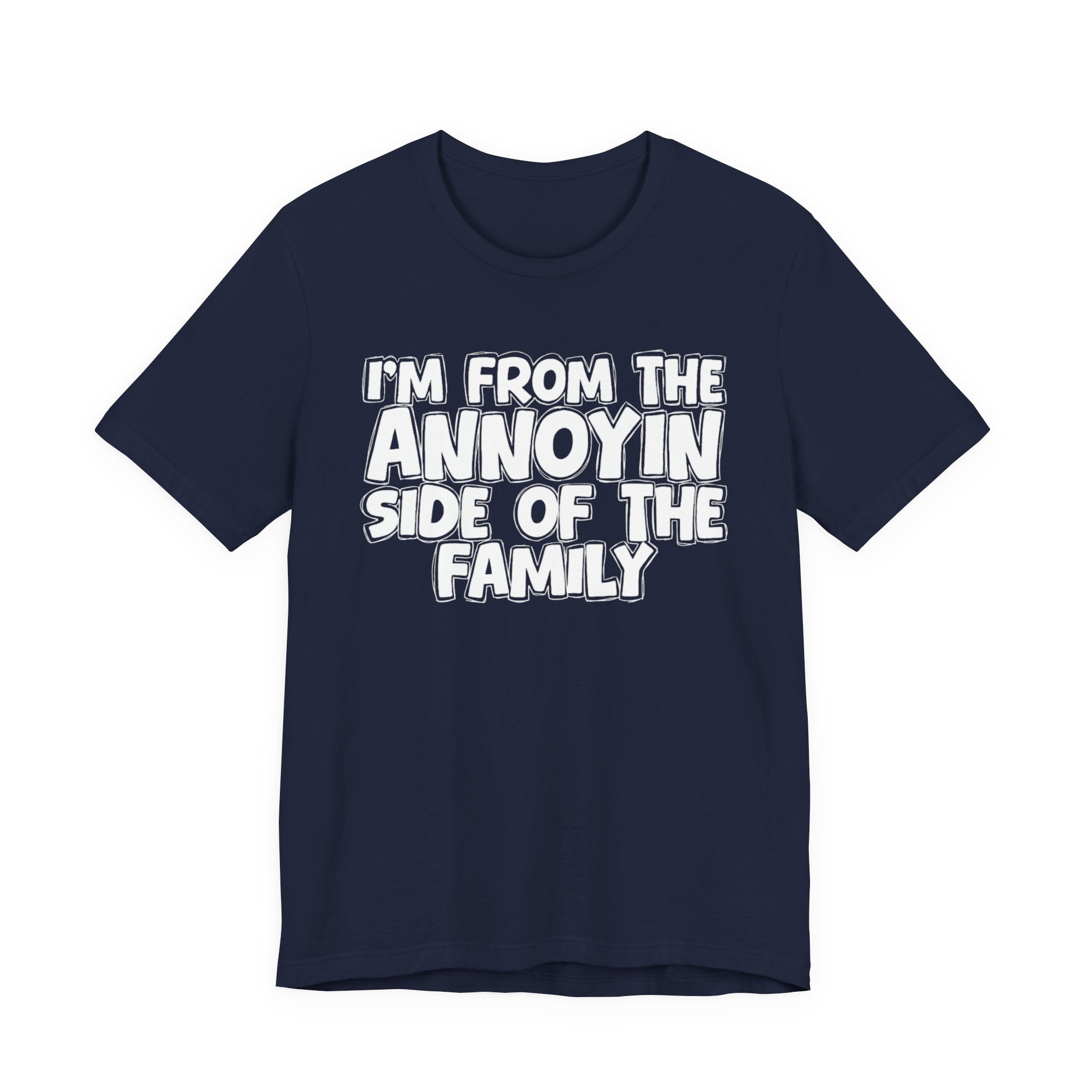 I'm From The Annoyin Side Of The Family - Humorous Family Pride T-Shirt