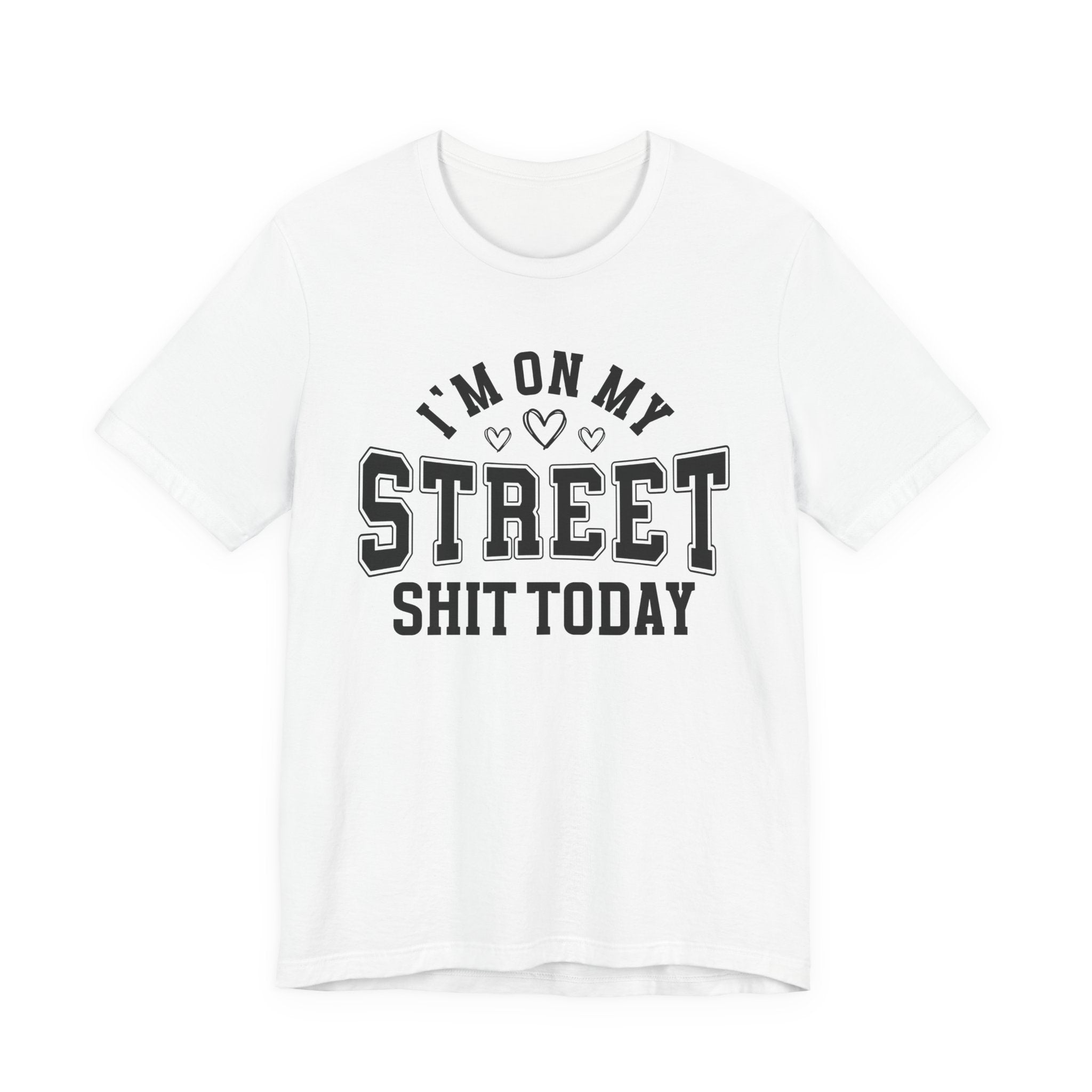 I'm On My Street Shit Today — T-Shirt