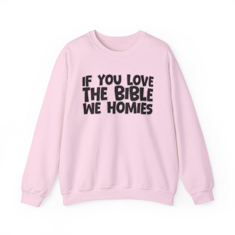 If You Love The Bible We Homies — Inspirational Faith Sweatshirt