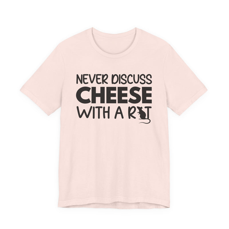 Never Discuss Cheese With A Rat — T-Shirt