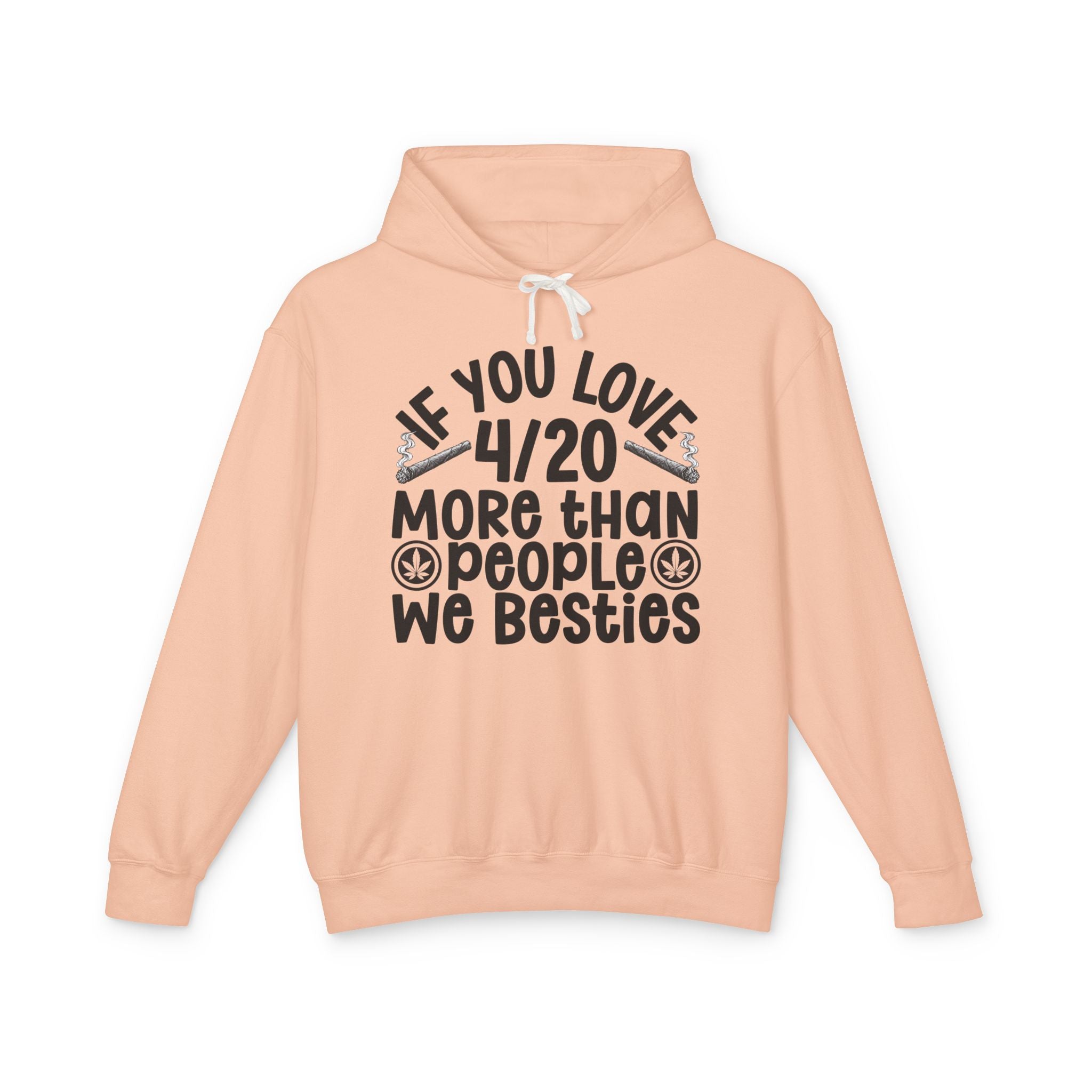 If You Love 4/20 More Than People We Besties — Cannabis Lovers Hoodie