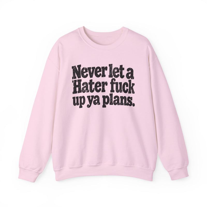 Never Let a Hater Fuck Up Ya Plans－Street Motivational Sweatshirt