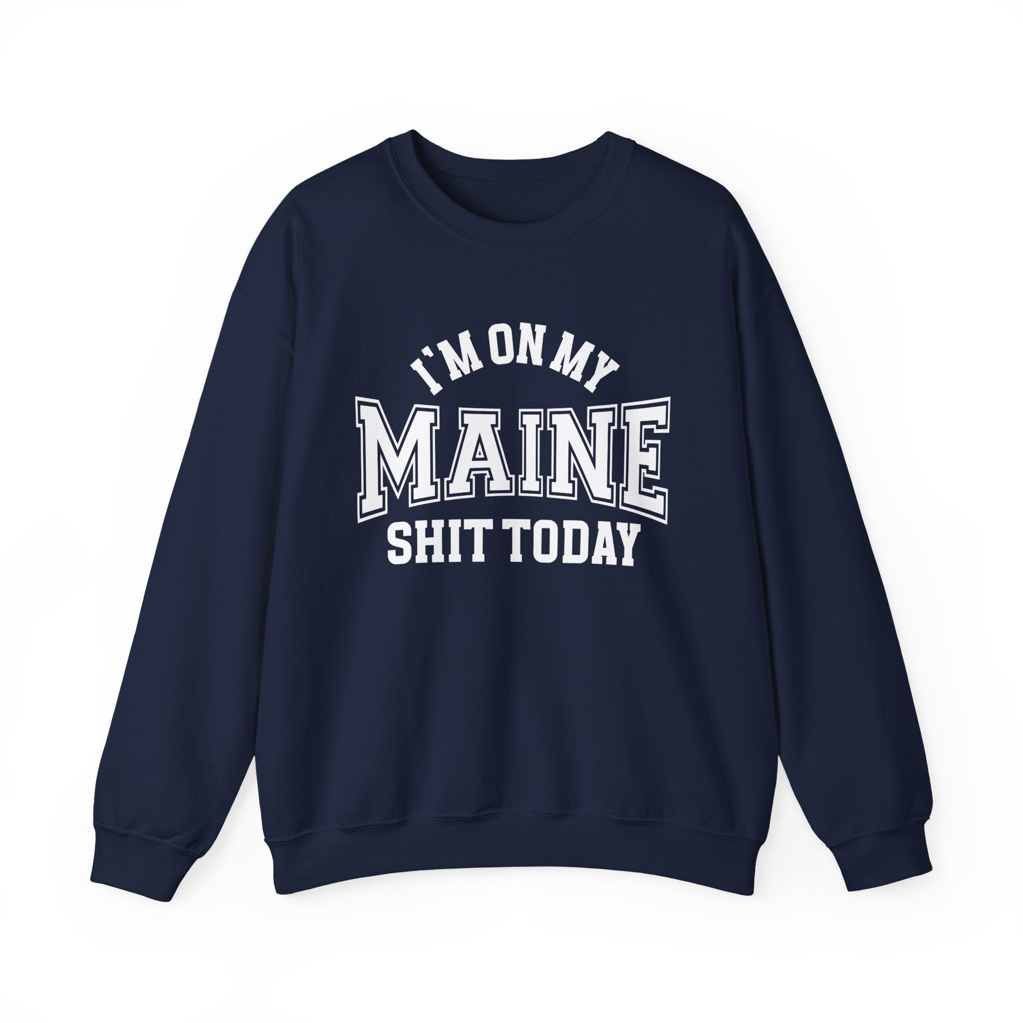 I'm On My Maine Shit Today - Sweatshirt