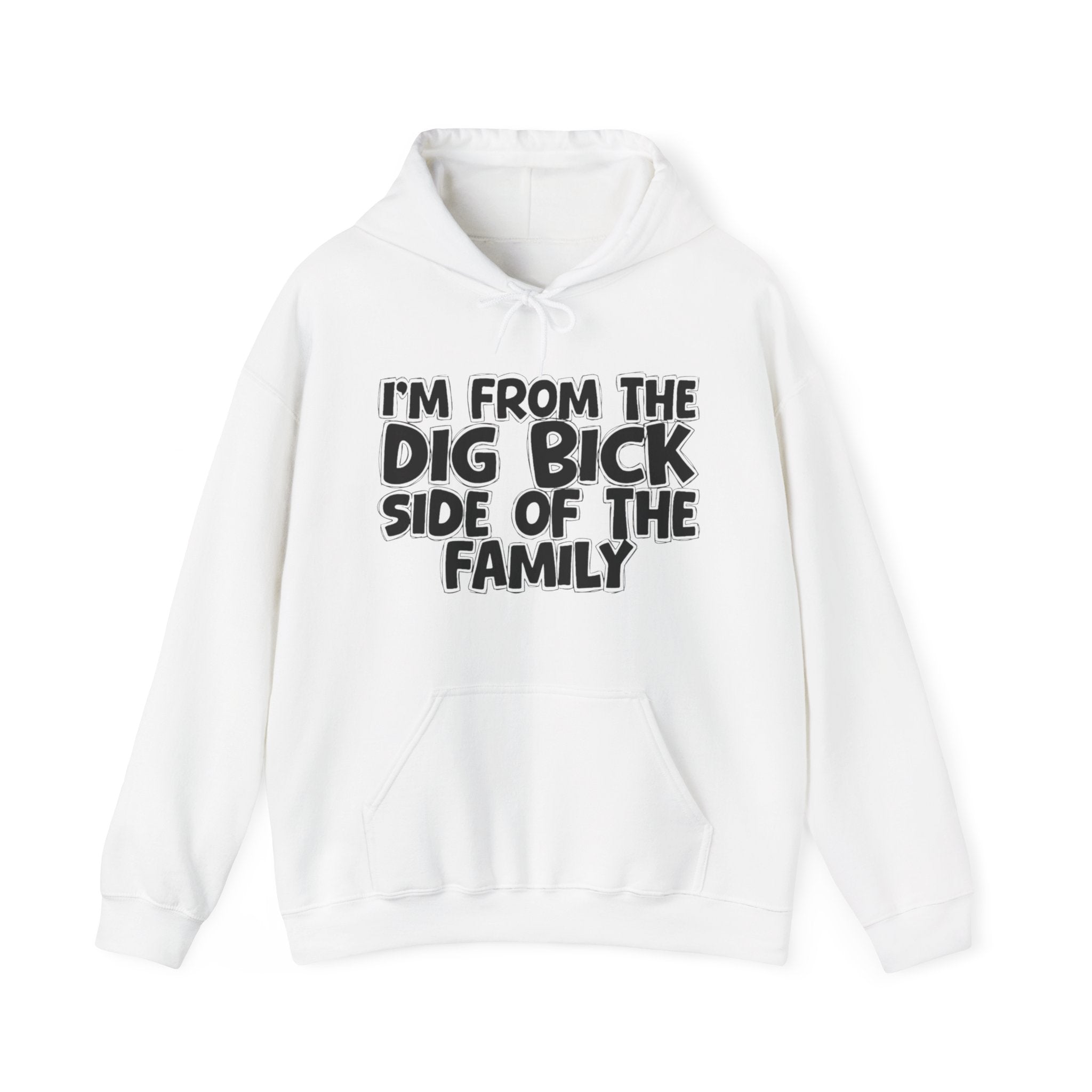 I'm From the Dig Bick Side of the Family - Funny Family Pride Hoodie