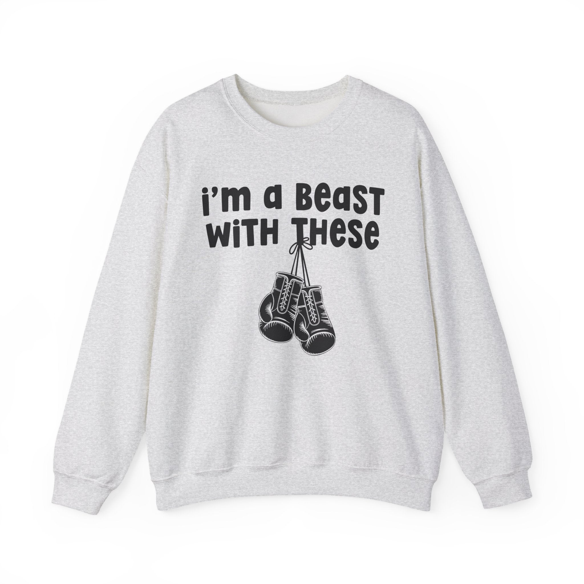 I'm A Beast With These － Boxing Sweatshirt