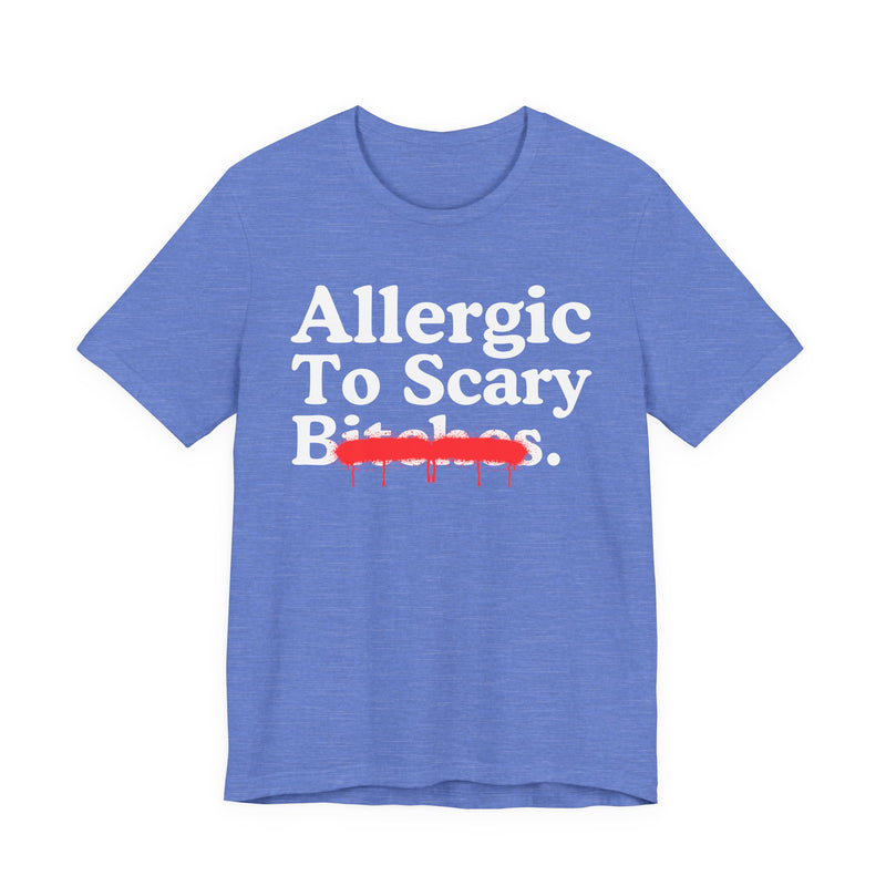 T-Shirt with lettering reading ALLERGIC TO SCARY BITCHES, front view.