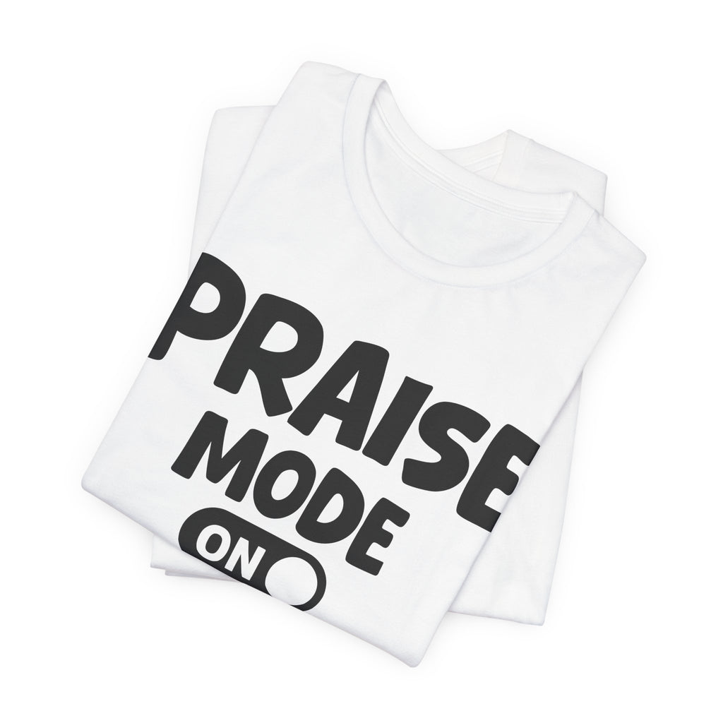 Praise Mode On — Motivational Positive Graphic Tee