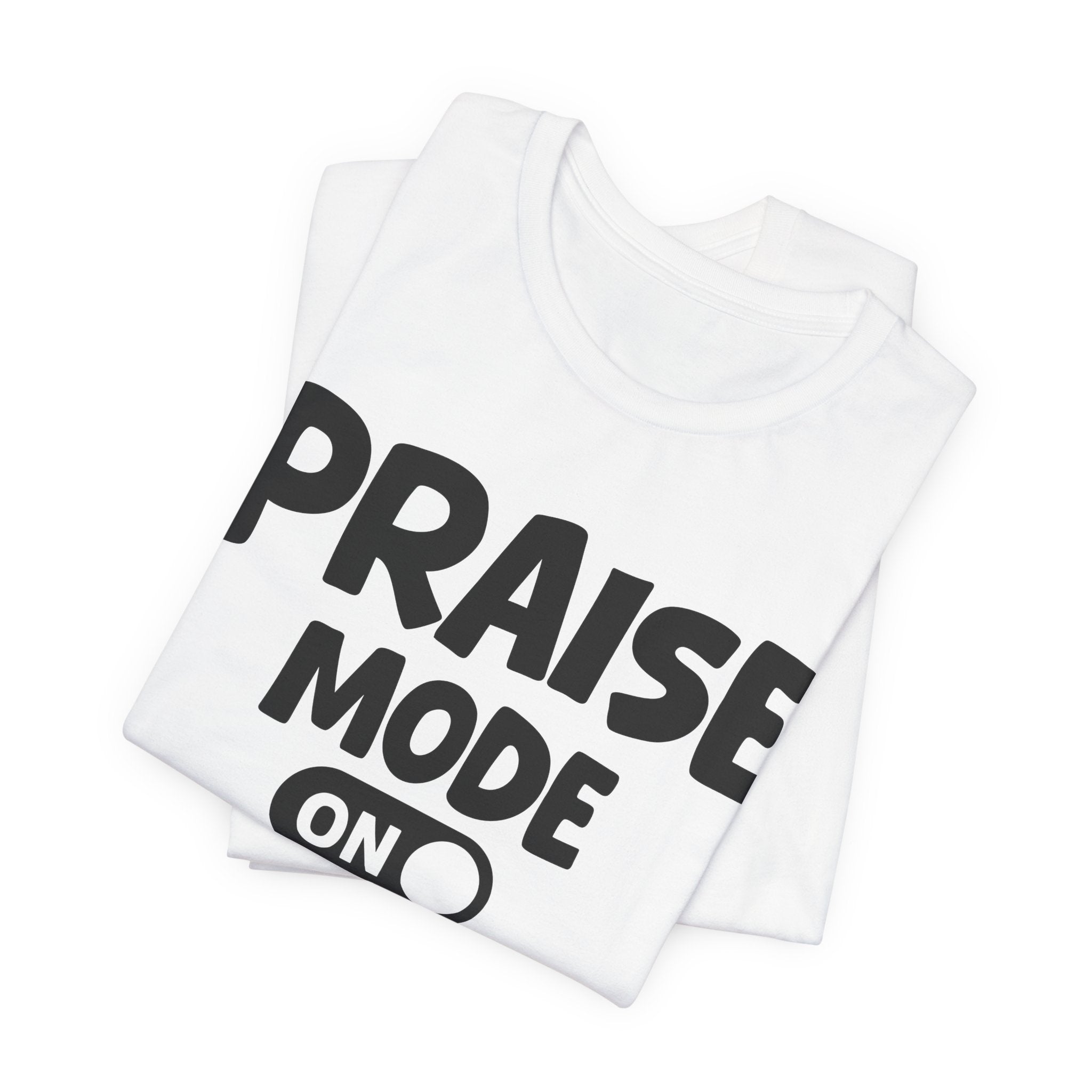 Praise Mode On — Motivational Positive Graphic Tee