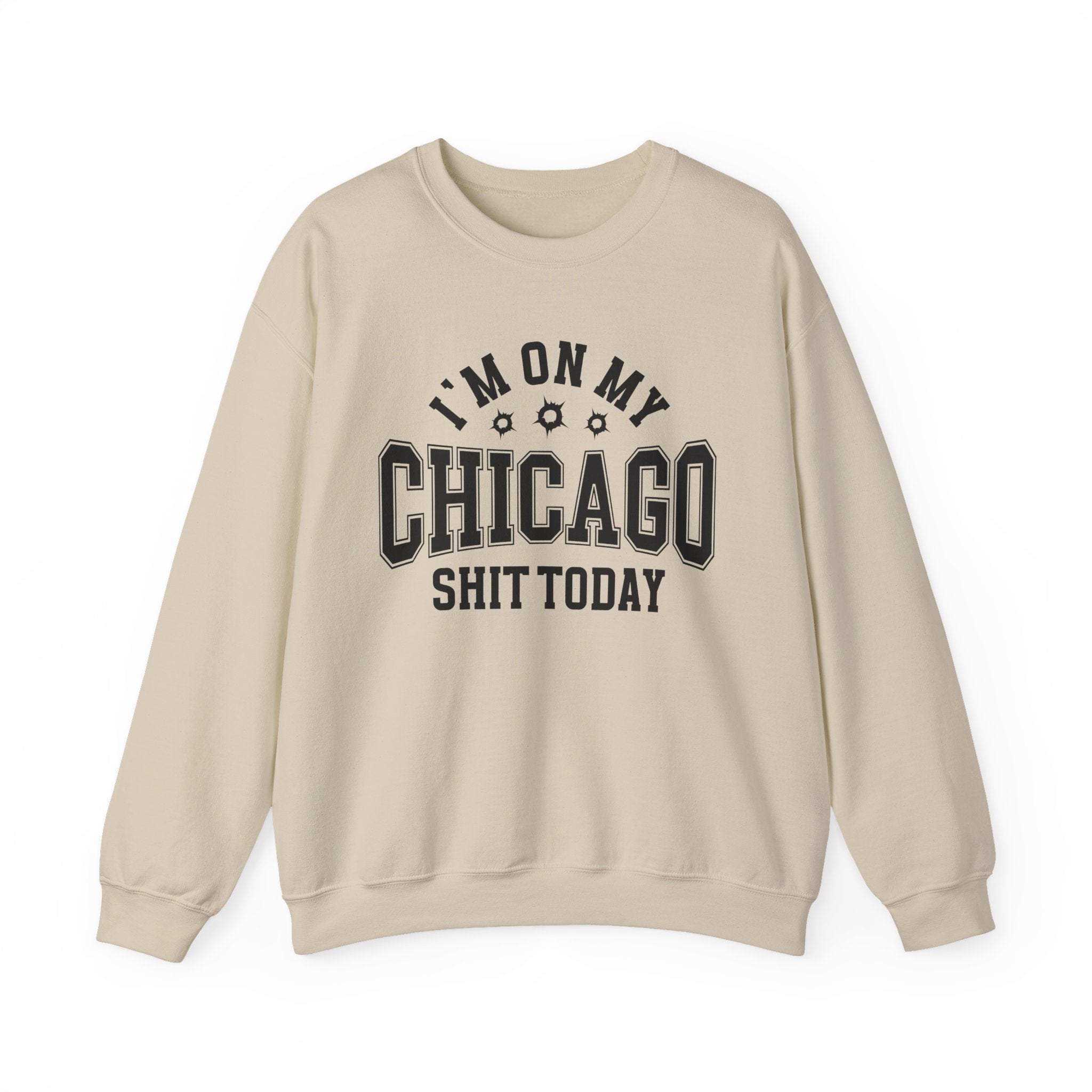 I'm On My Chicago Shit Today (Bullet Holes) - Sweatshirt