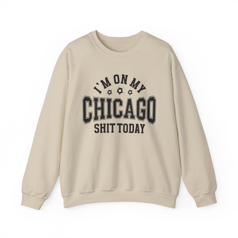Sweatshirt with collegiate lettering reading I'M ON MY CHICAGO SHIT TODAY, front view.