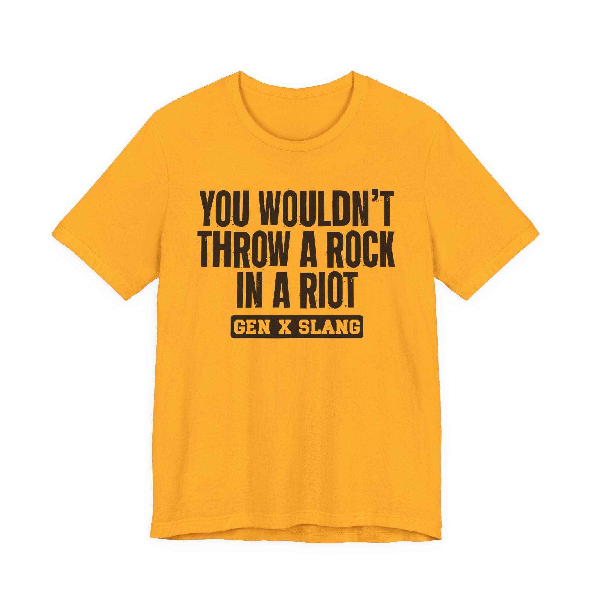 Gen X Slang T-Shirt - You Wouldn't Throw A Rock In A Riot - Retro Humor Tee