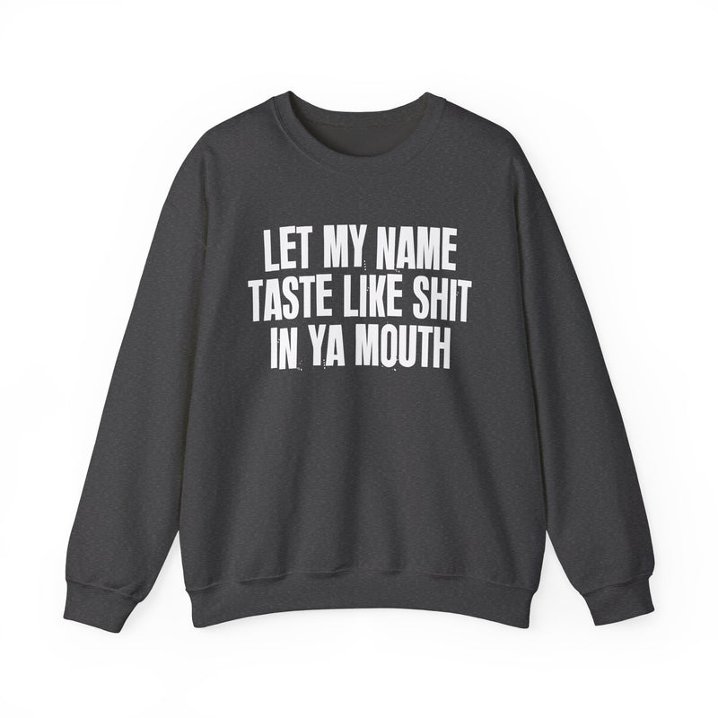 Let My  Name Taste Like Shit In Ya Mouth － Sweatshirt