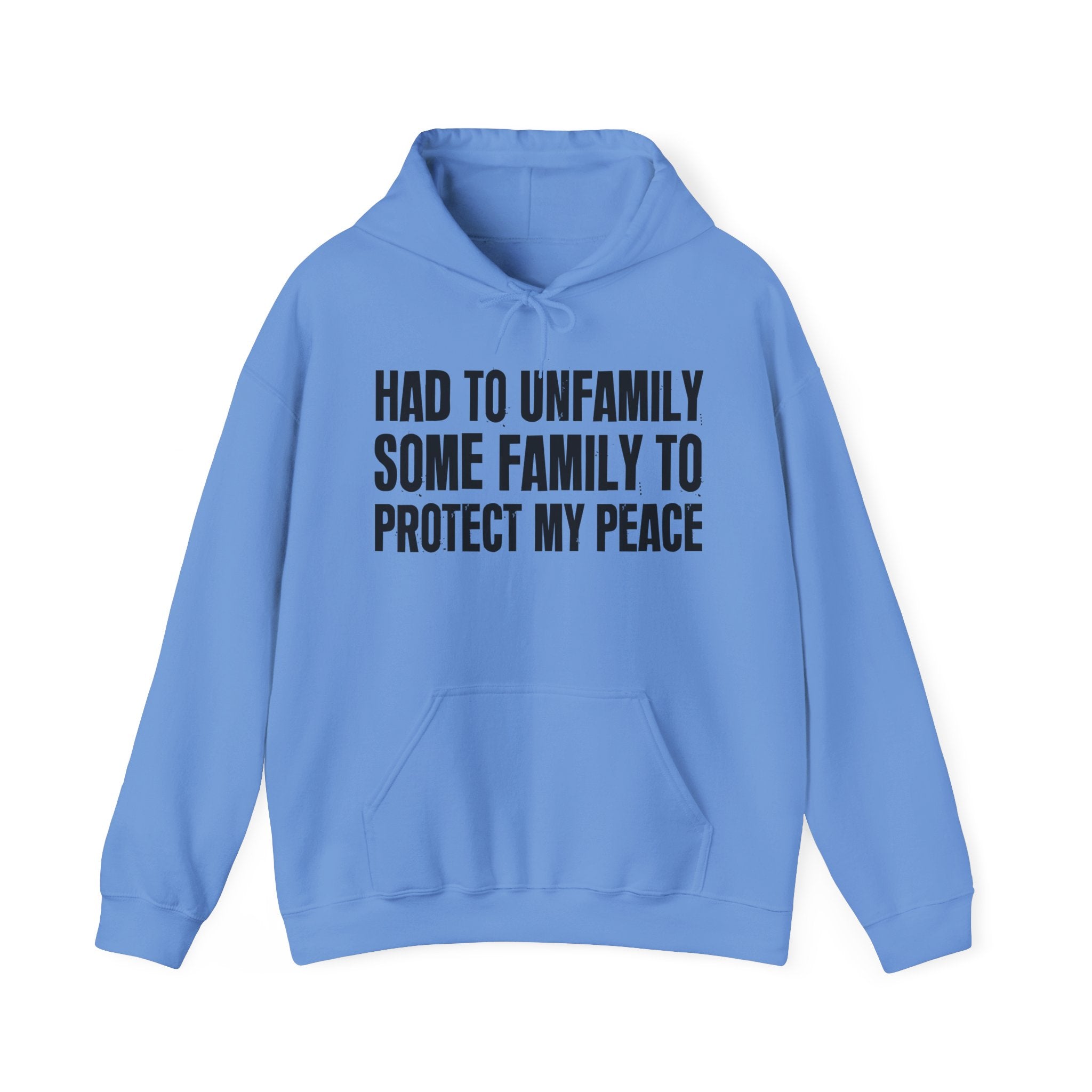 Had To Unfamily Some Family To Protect My Peace — Hoodie