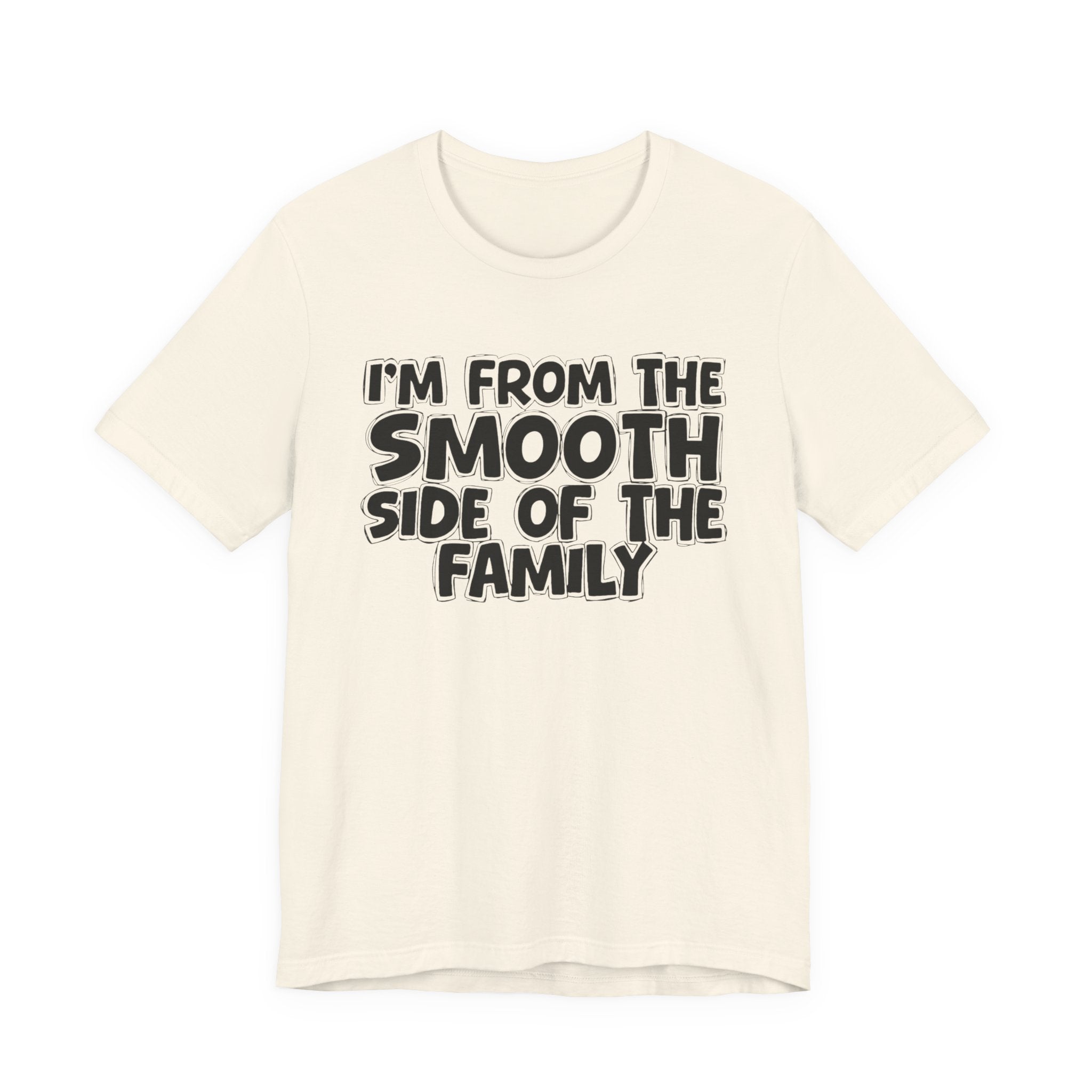 I'm From The Smooth Side of the Family — Funny Family Pride Tee