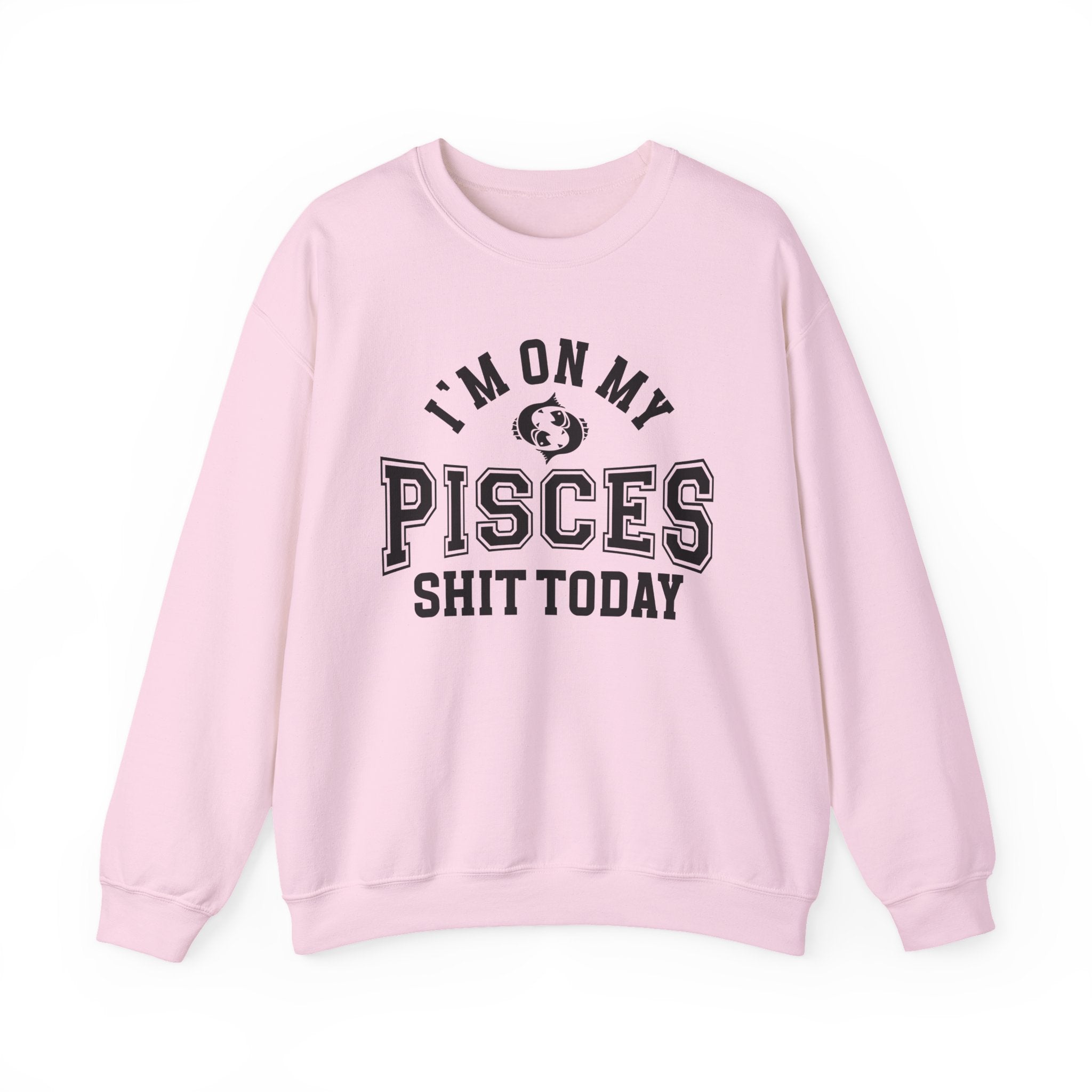 I'm On My Pisces Shit Today - Sweatshirt