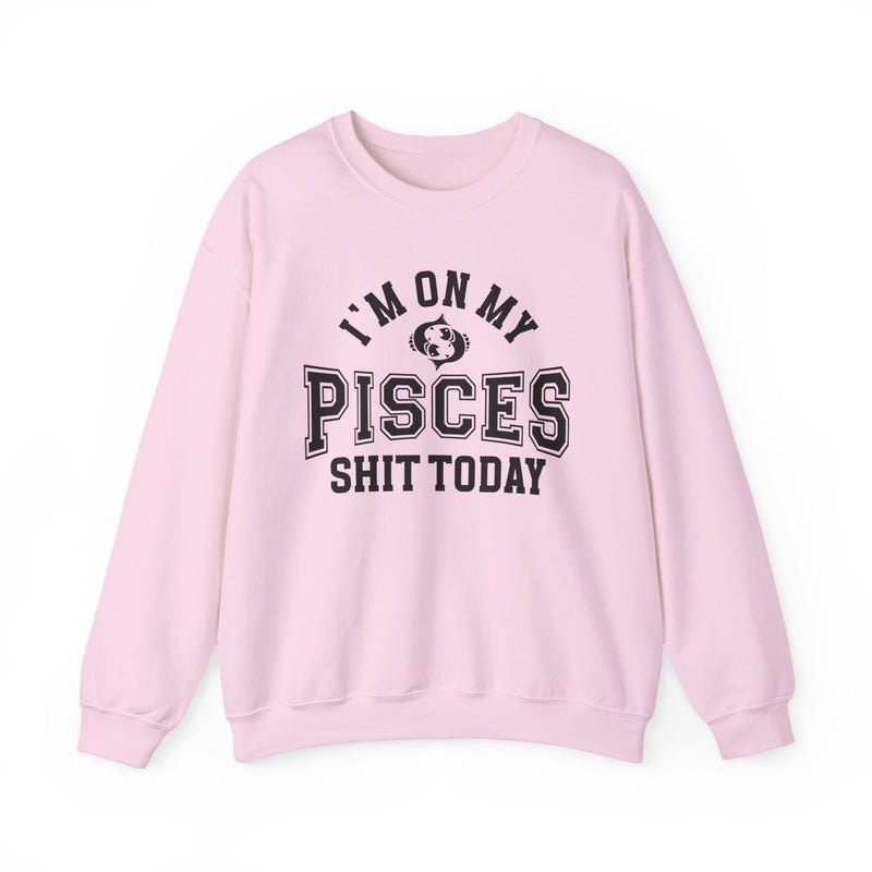 I'm On My Pisces Shit Today — Sweatshirt
