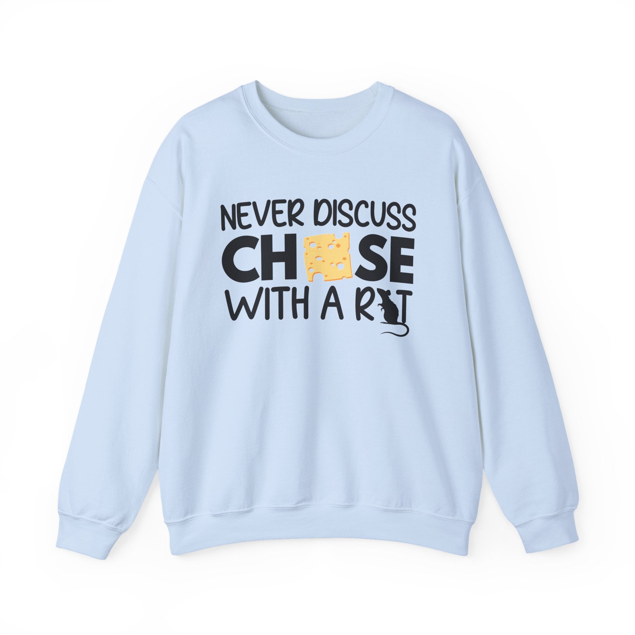 Never Discuss Cheese with a Rat Sweatshirt.