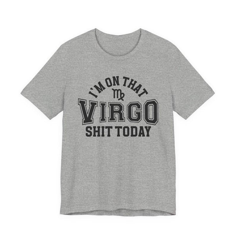 I'm On That Virgo Shit Today T-Shirt