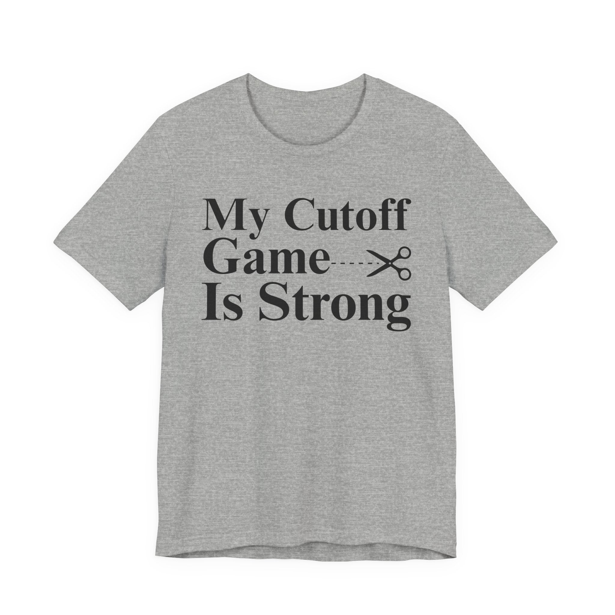 My Cutoff Game Is Strong - T-shirt