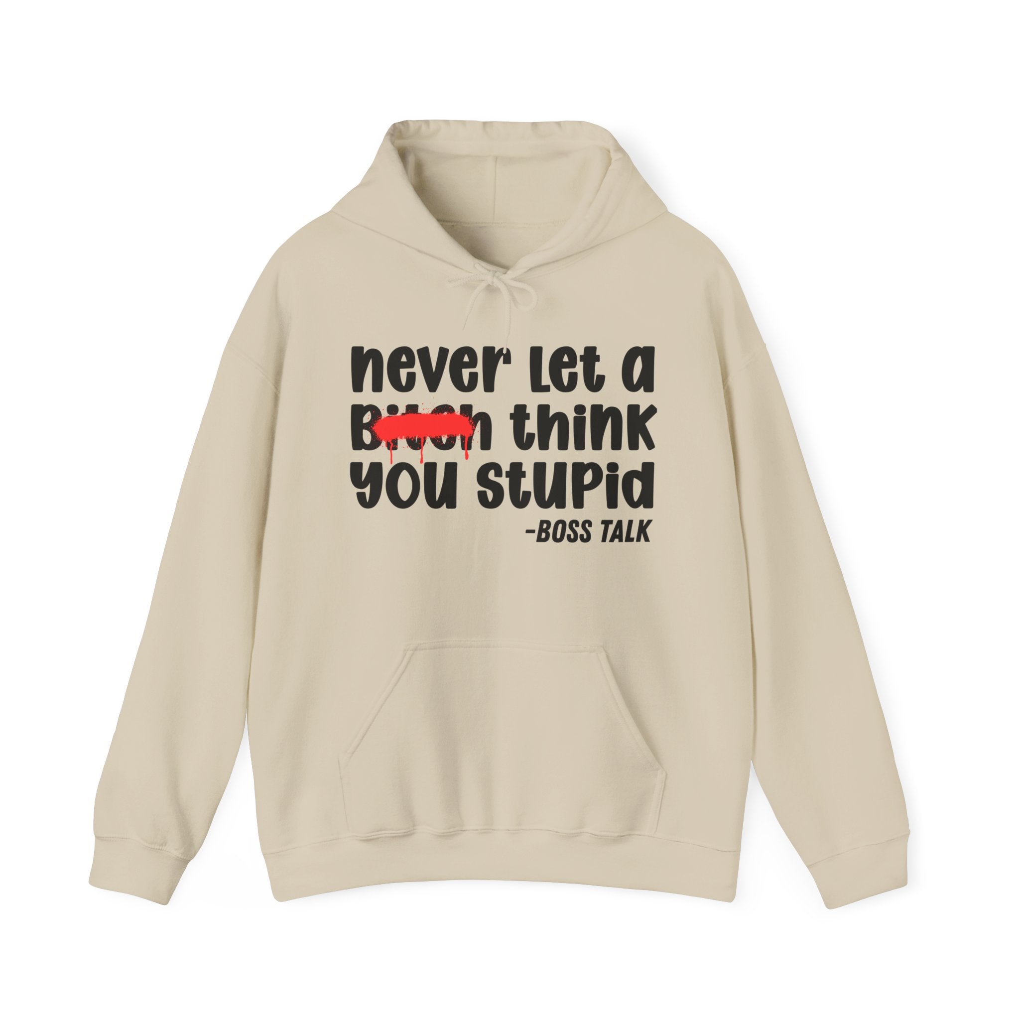 Never Let A Bitch Think You Stupid - Motivational Money Talk Hoodie