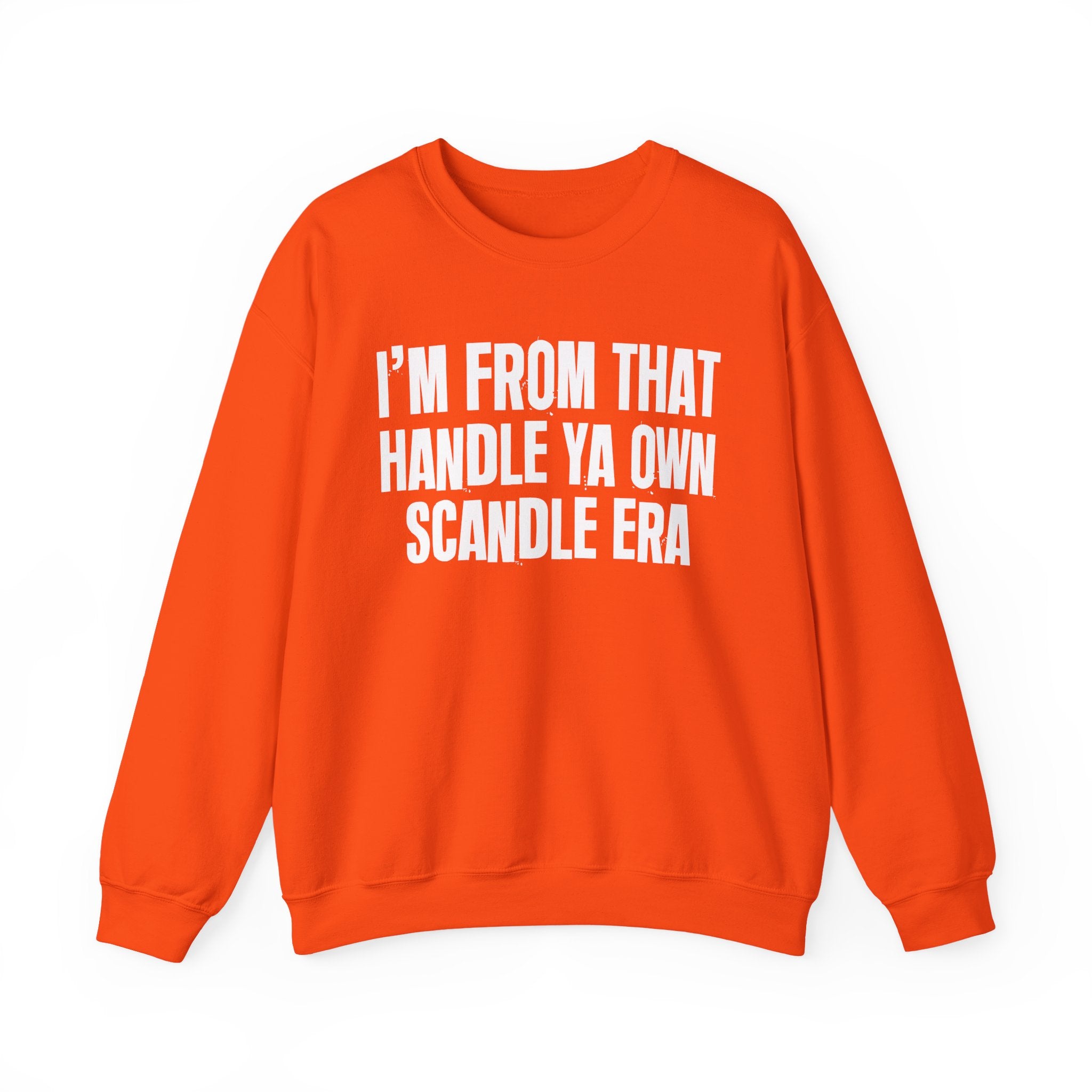I'm From That Handle Ya Own Scandle Era - Funny Growing Up Sweatshirt