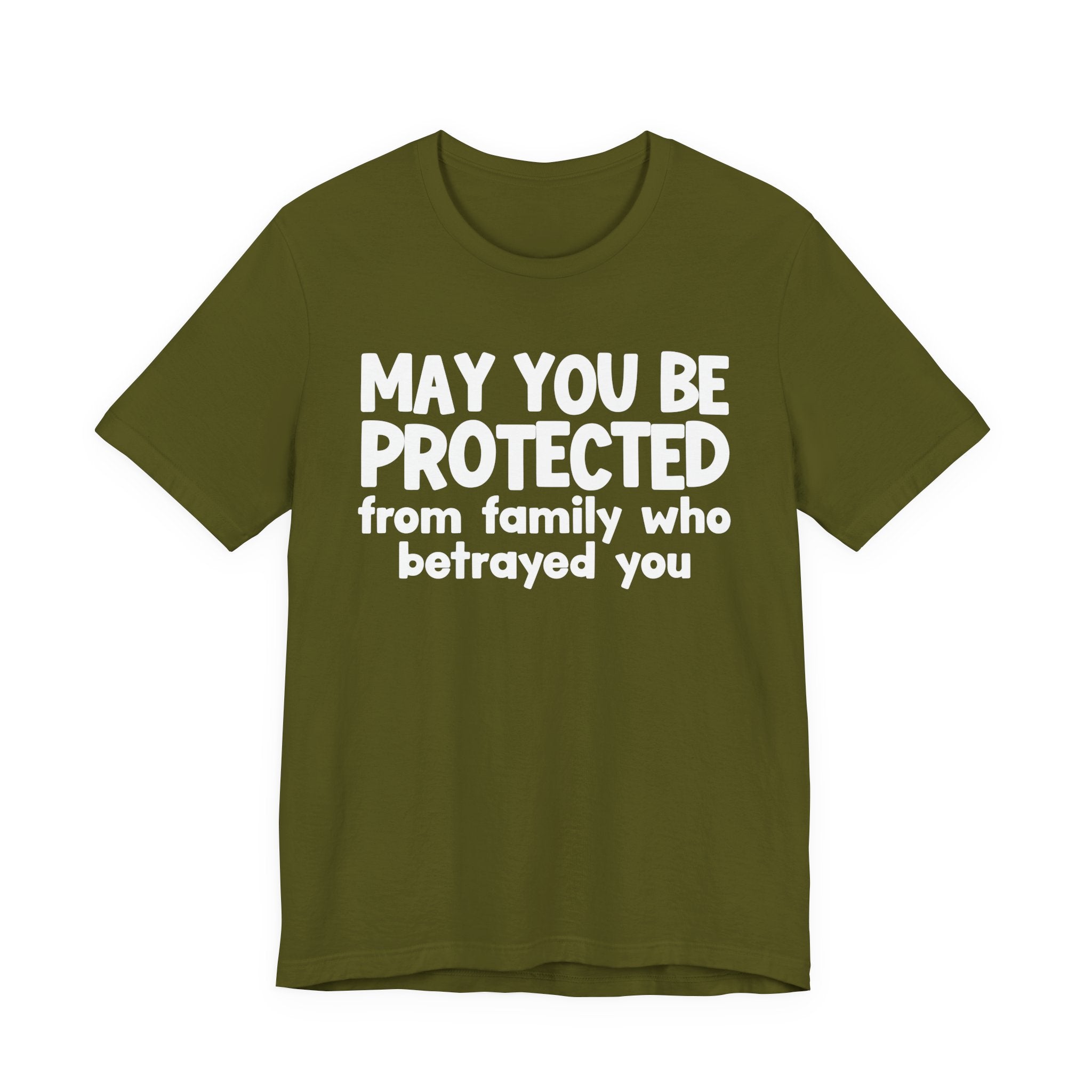 May You Be Protected From Family Who Betrayed You - Inspirational Statement T-Shirt