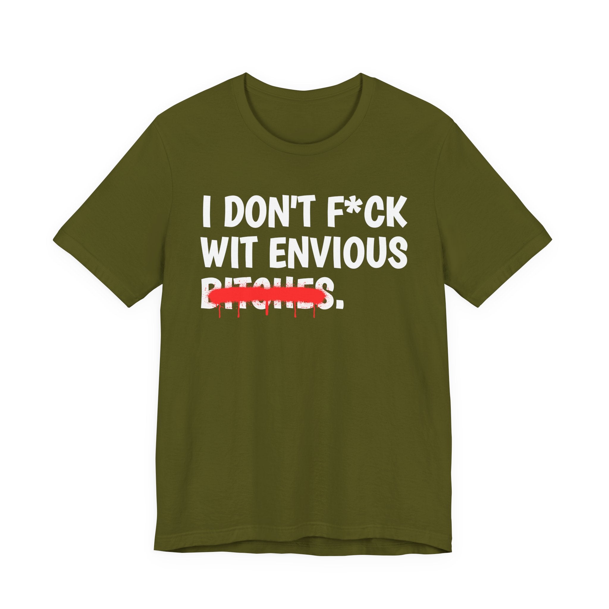 I Don't Fuck Wit Envious Bitches — Funny Sassy Statement T-Shirt