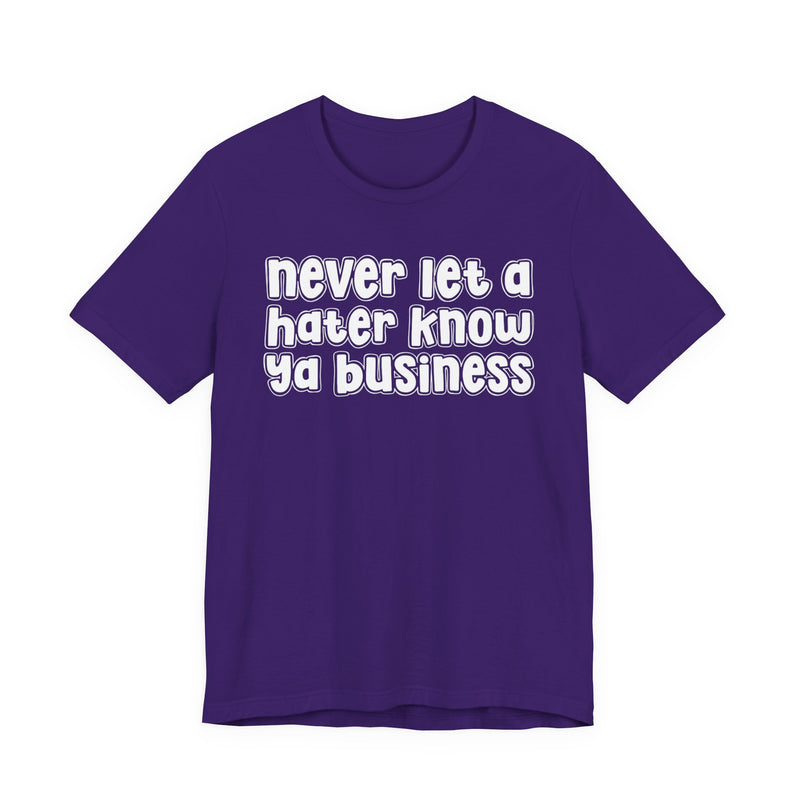 Never Let A Hater Know Ya Business － Urban Motivation T-shirt
