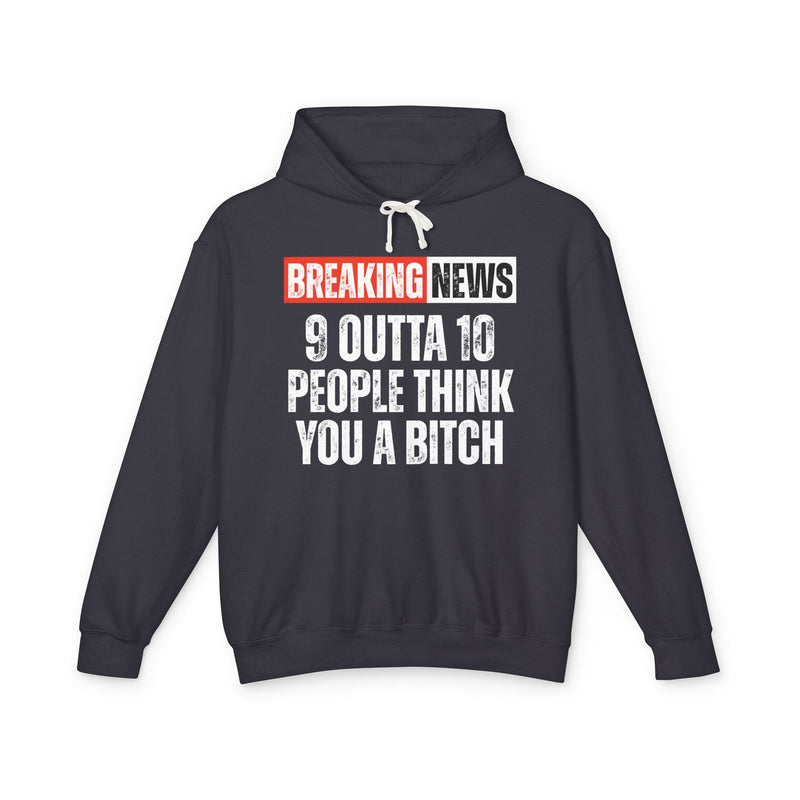 Breaking News: 9 Outta 10 People Think You A Bitch－Funny News Alert Hoodie