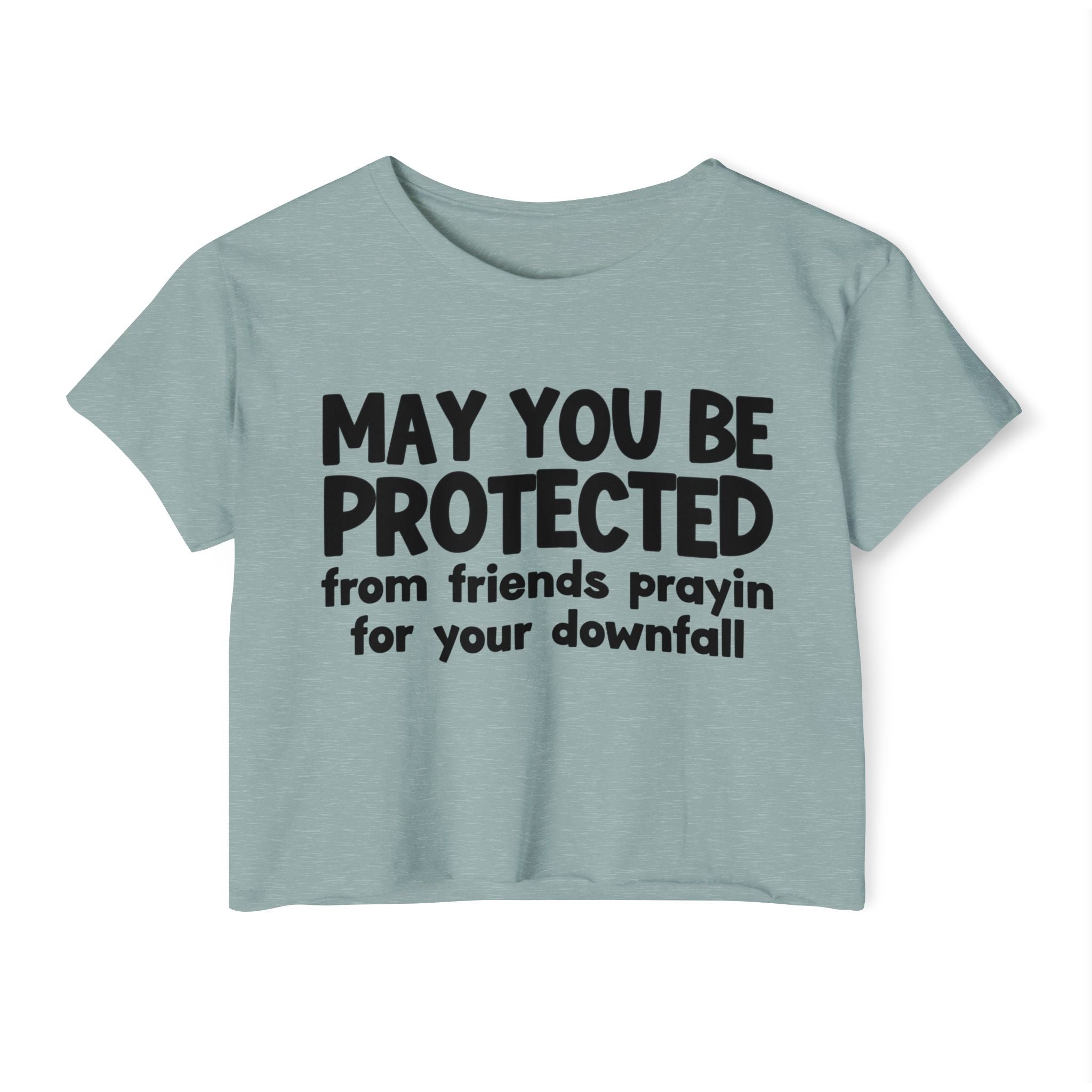 May You Be Protected From Friends Prayin For Your Downfall - Inspirational Quote Crop Top
