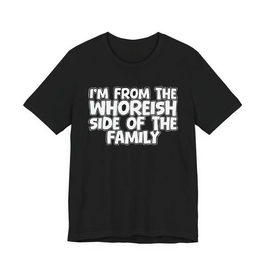 Athletic Heather t-shirt with black bubble lettering reading I'M FROM THE WHOREISH SIDE OF THE FAMILY, front flat-lay view.