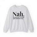 Nah You Got Me Fuck'd Up With Someone Else -  Sweatshirt