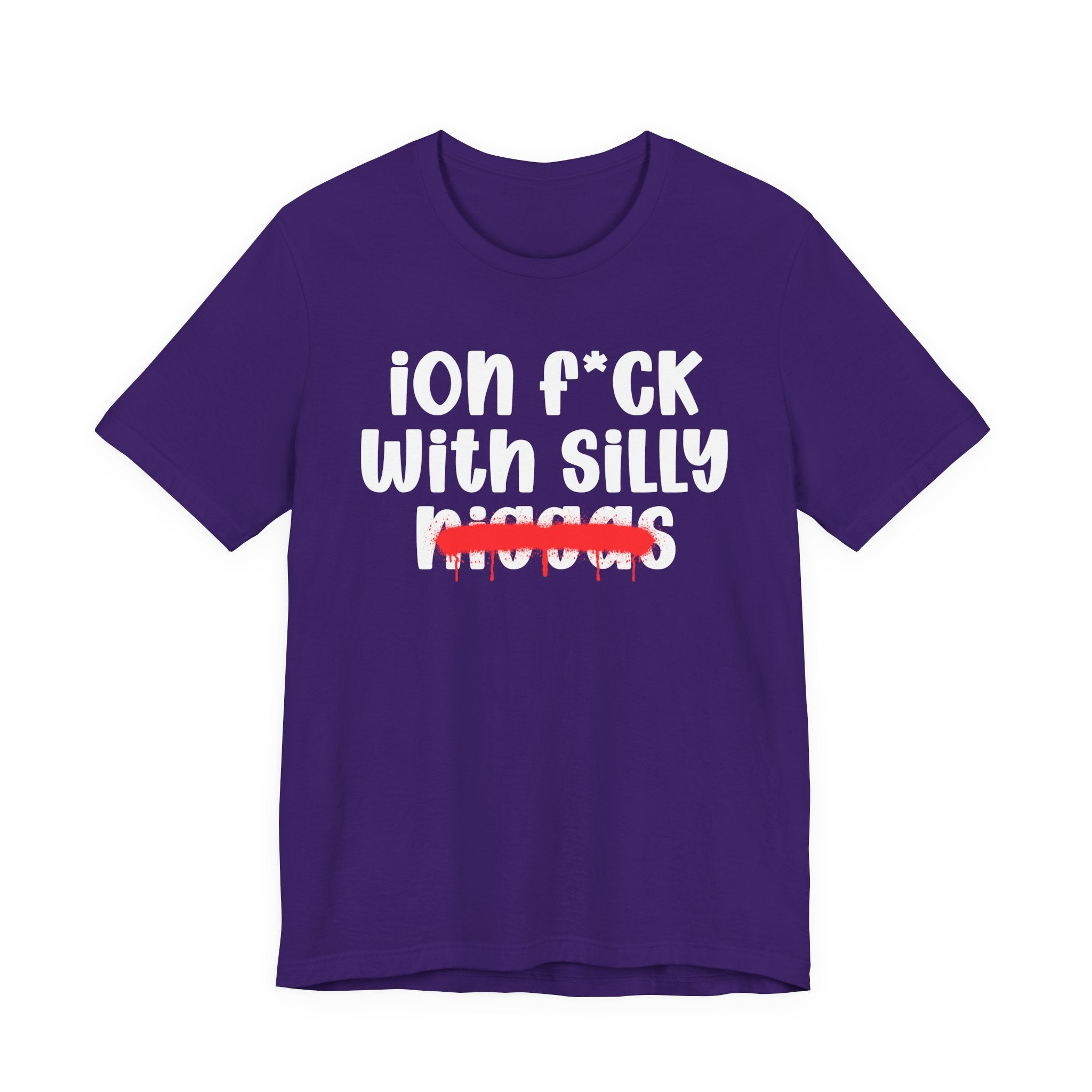 ION Fuck Wit Silly Niggas - Brutally Direct Statement Tee