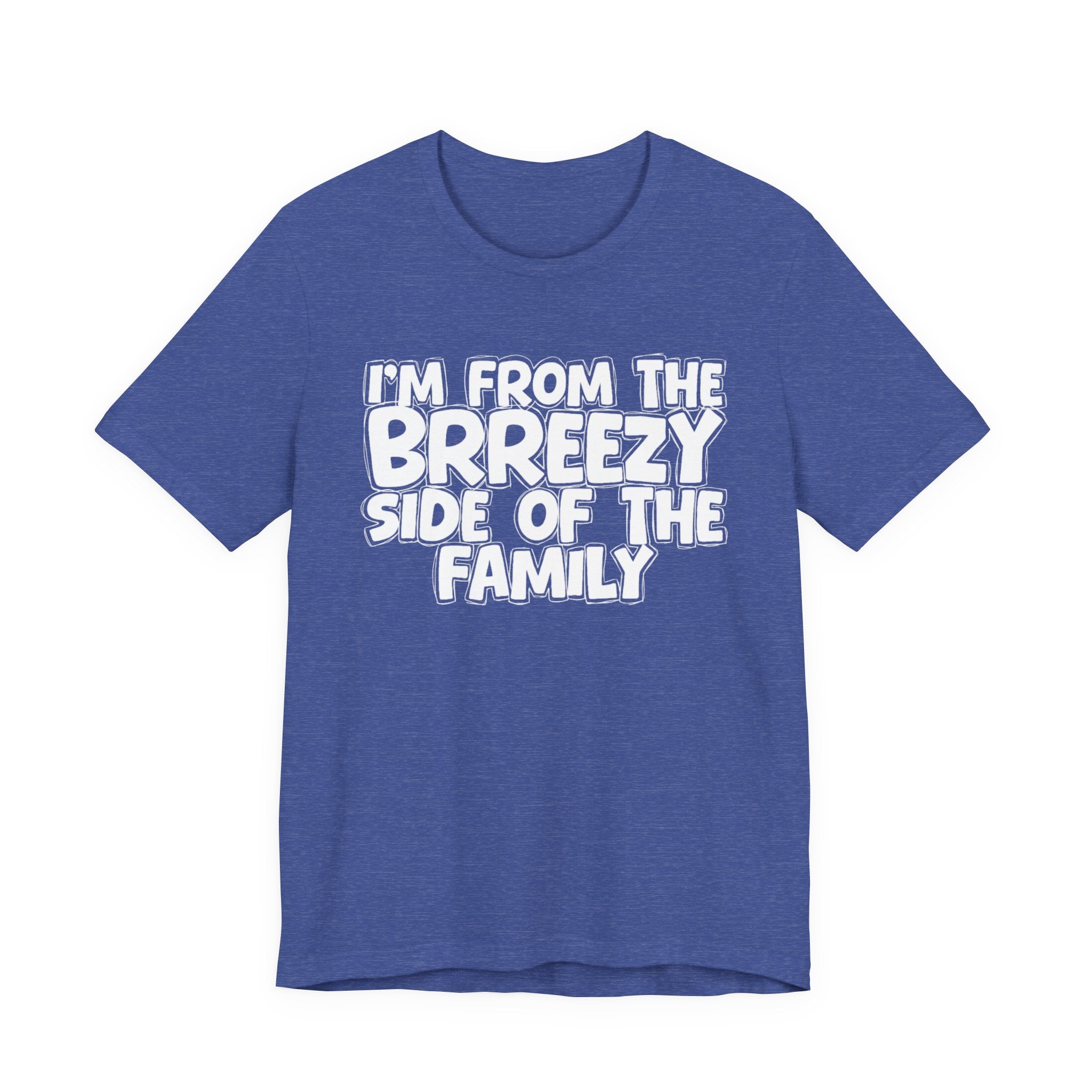 I'm From the Brrezy Side of the Family - Funny Family Statement Tee