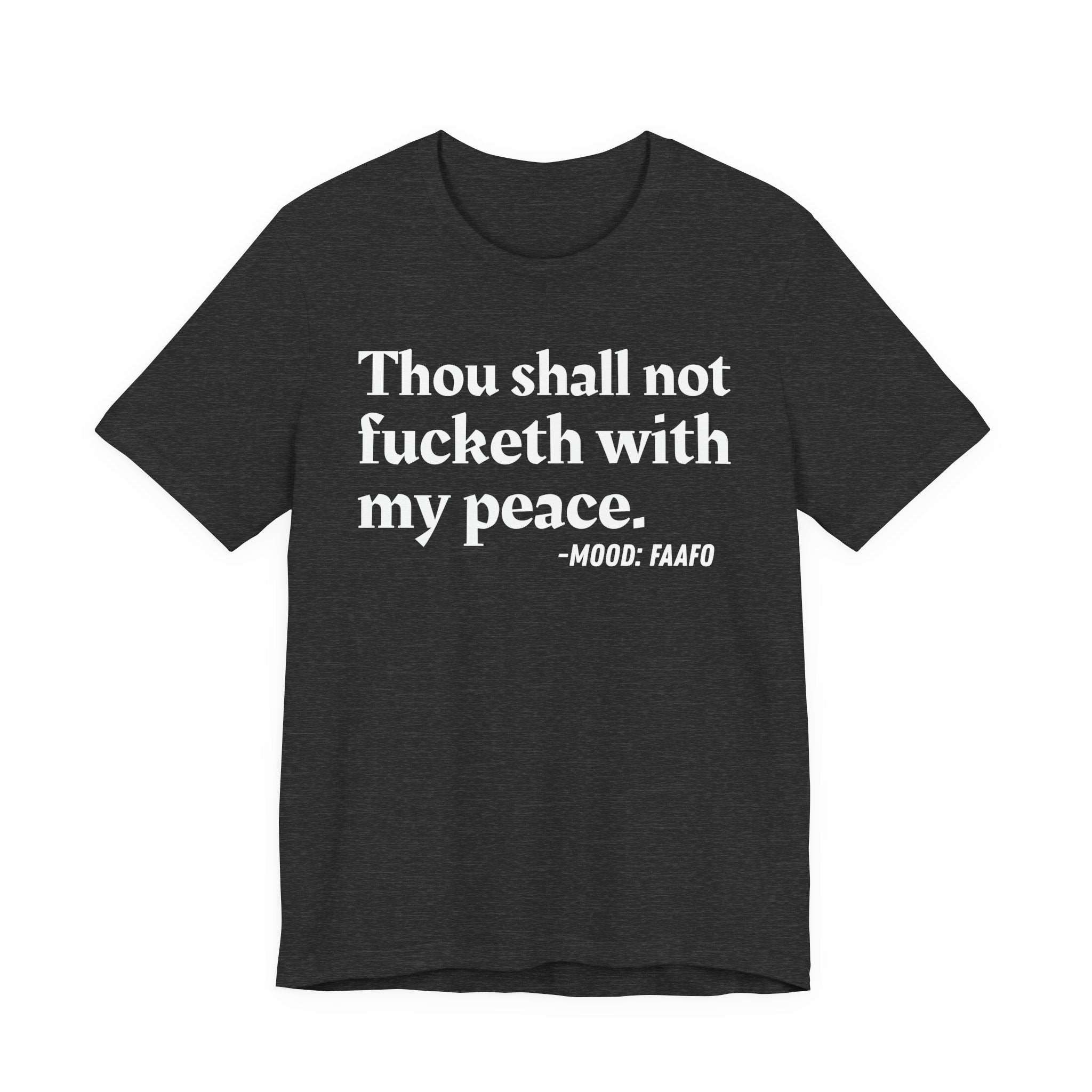 Thou Shall Not Fucketh With My Peace Mood T-Shirt —  Statement T-Shirt