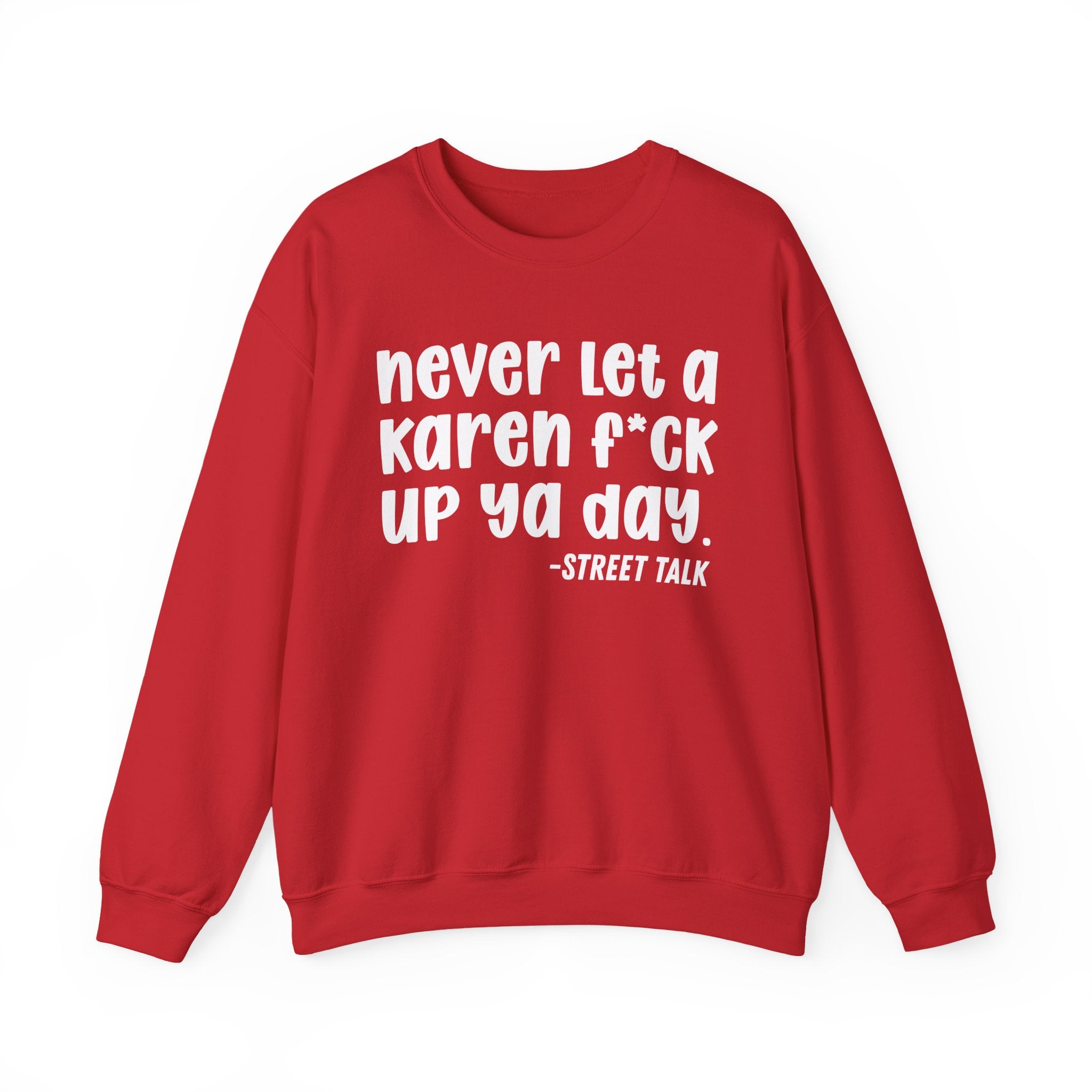 Never Let a Karen Fuck Up Ya Day - Sarcastic Statement Sweatshirt