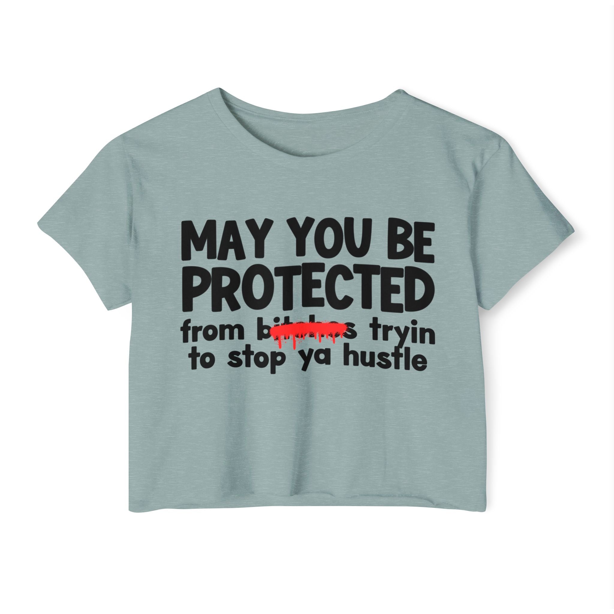 May You Be Protected From Bitches Tryin To Stop Ya Hustle — Funny Protection Statement Crop Top