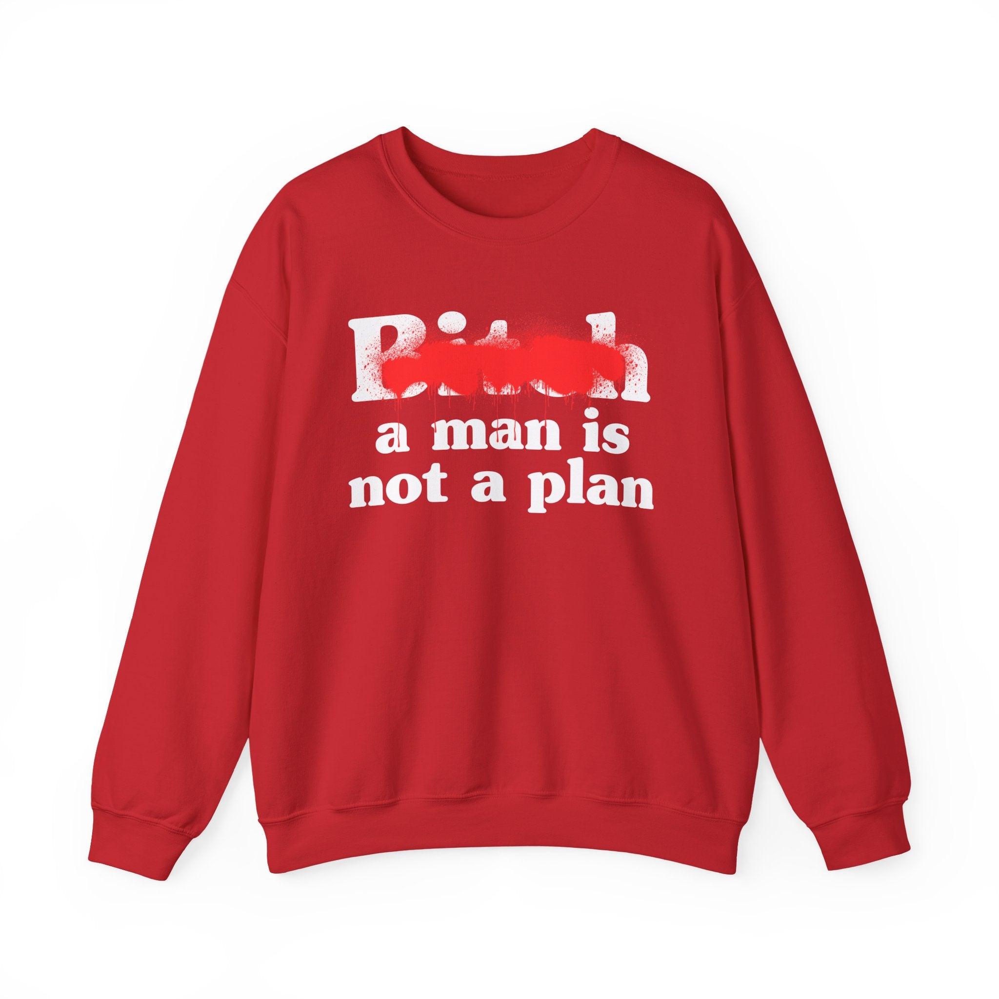 Bitch A Man Is Not A Plan - Sassy Adult Humor Sweatshirt