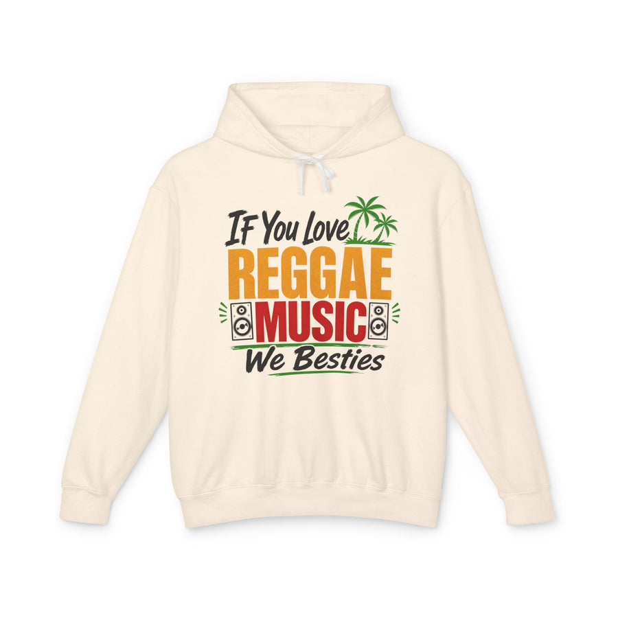 If You Love Reggae Music We Besties — Hoodie front view: IF YOU LOVE REGGAE MUSIC WE BESTIES in bold statement lettering. Street Talk Designs culture statement apparel.