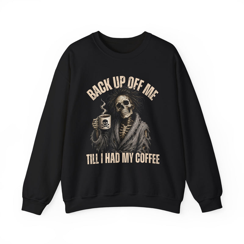 Back Up Off Me Till I Had My Coffee－Skeleton Coffee Sweatshirt