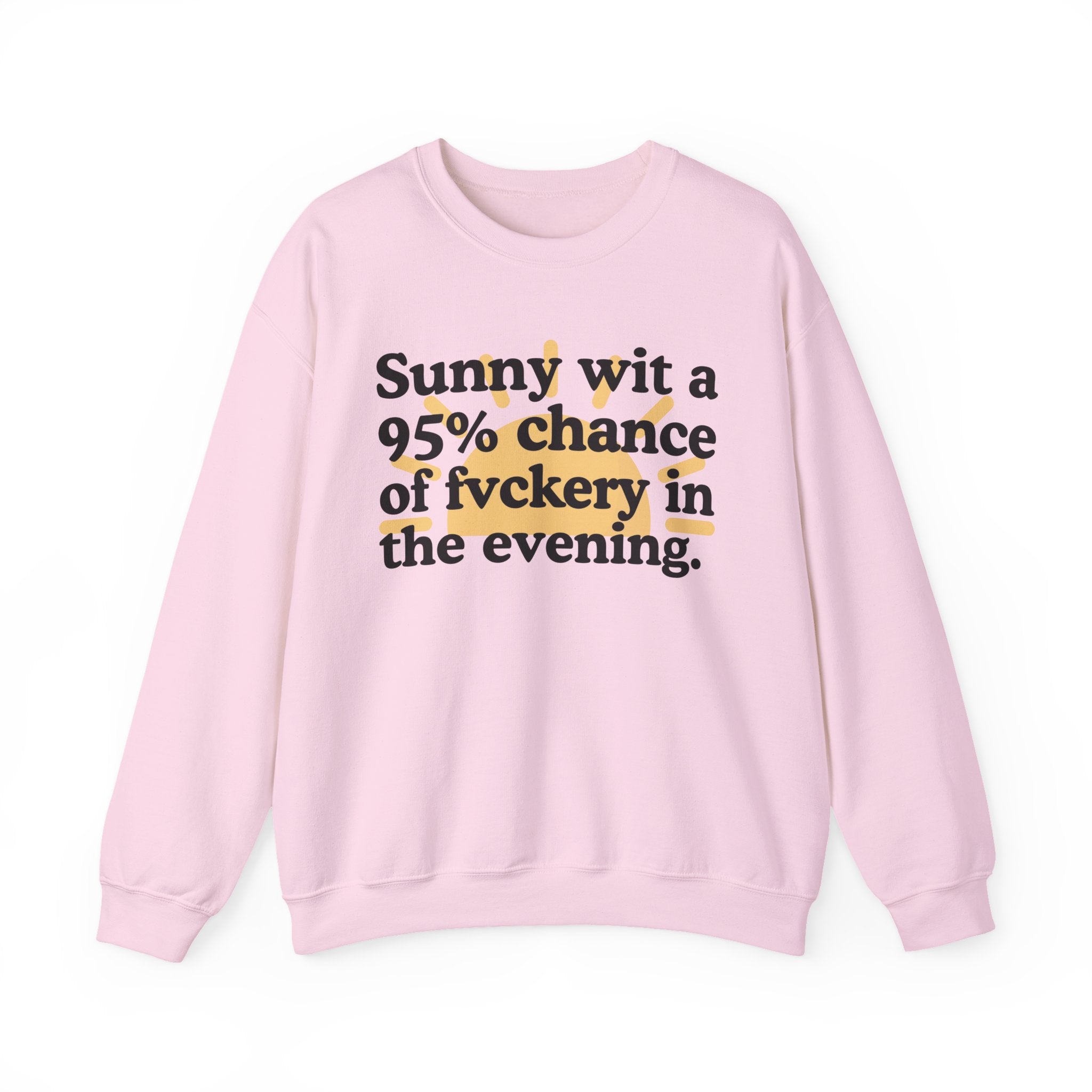 Sunny wit a 95% chance of Fuckery In The Evening —  Funny Weather Forecast Sweatshirt