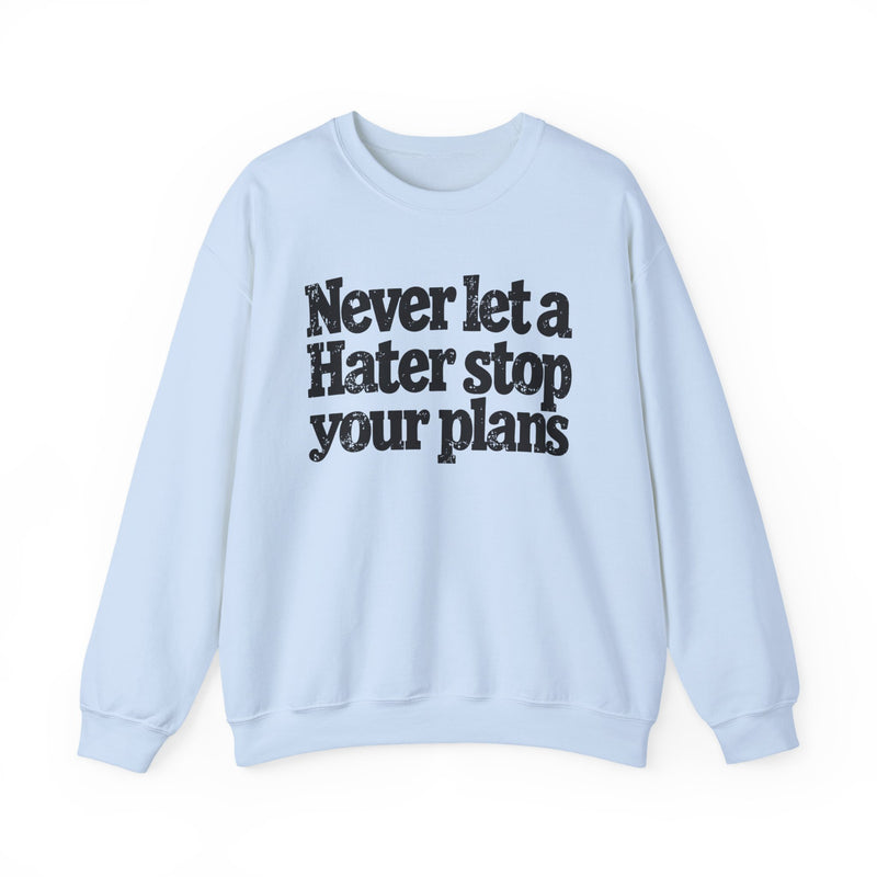 Never Let A Hater Stop Your Plans - Motivational Money Talk Sweatshirt