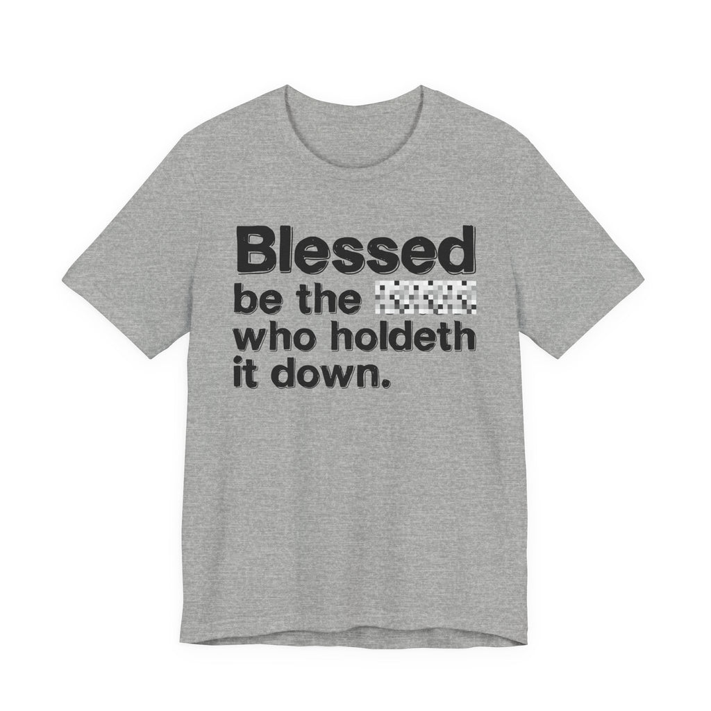 Blessed Be The Bitch Who Holdeth It Down - Inspirational Tee