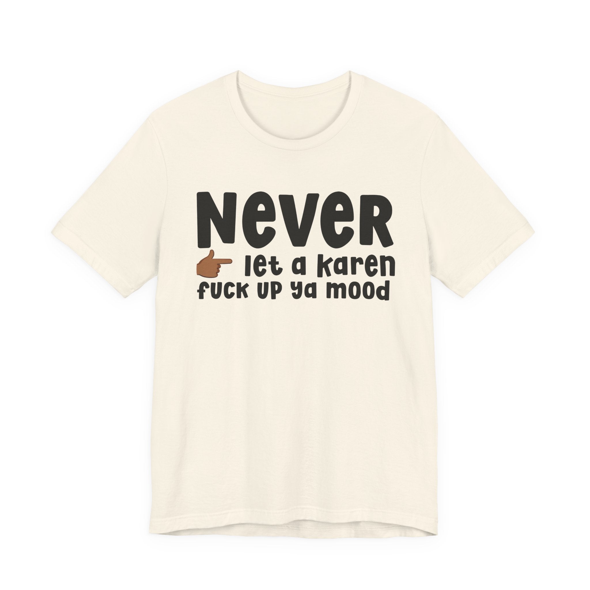 Never Let A Karen Fuck Up Ya Mood — Funny Personal Space T-shirt