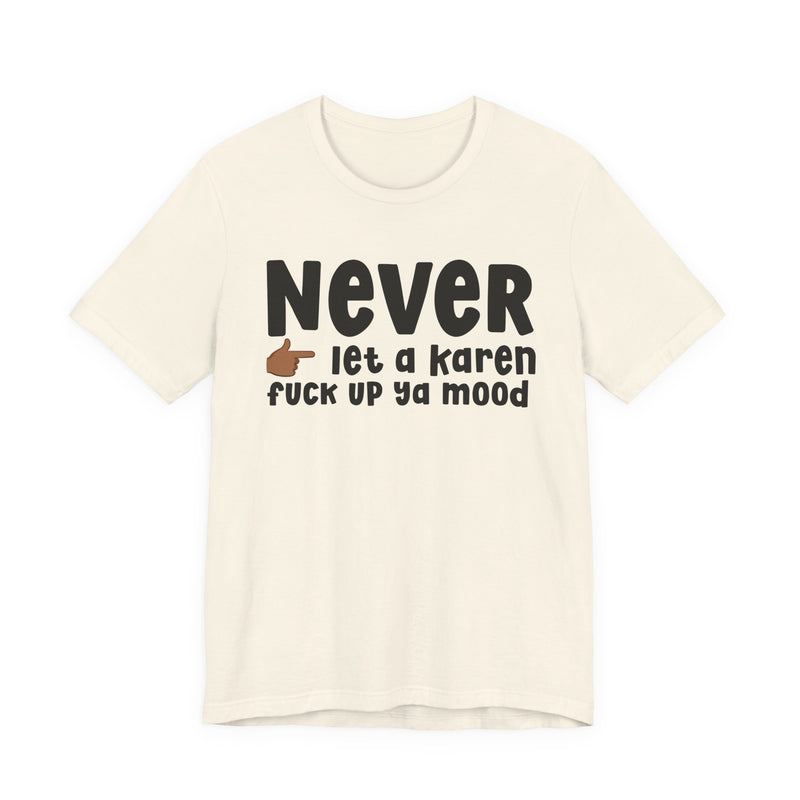 Never Let A Karen Fuck Up Ya Mood — Funny Personal Space T-shirt