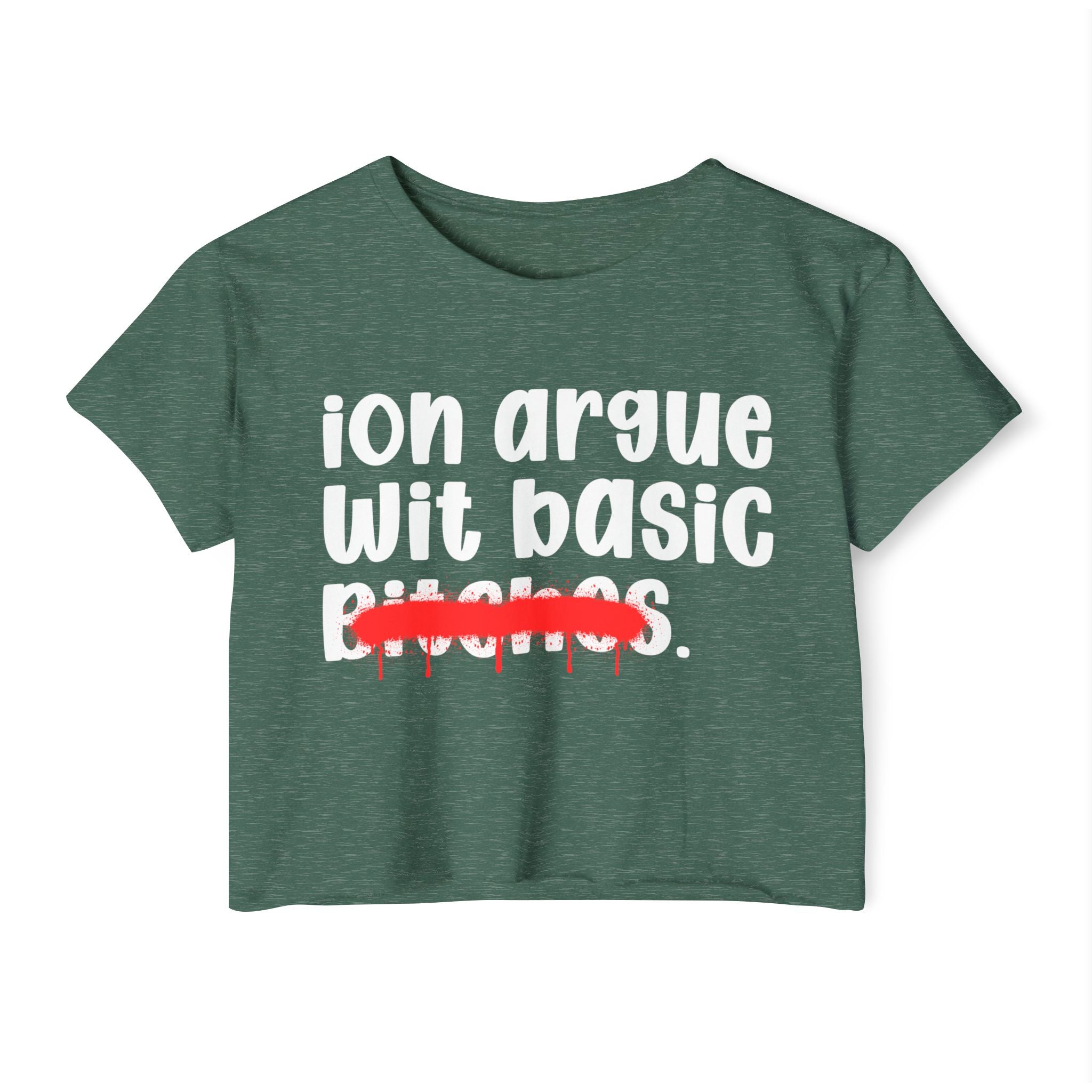 ION (I Don't) Argue Wit BasicBitches — Funny Sassy Statement Crop Top