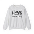 Allergic To Bitches Who Know Err'thing - Sweatshirt