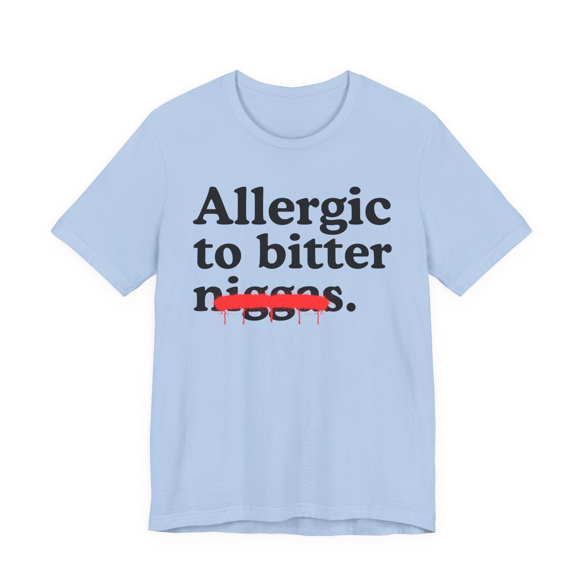 Allergic To Bitter Niggas — Funny Reaction T-Shirt