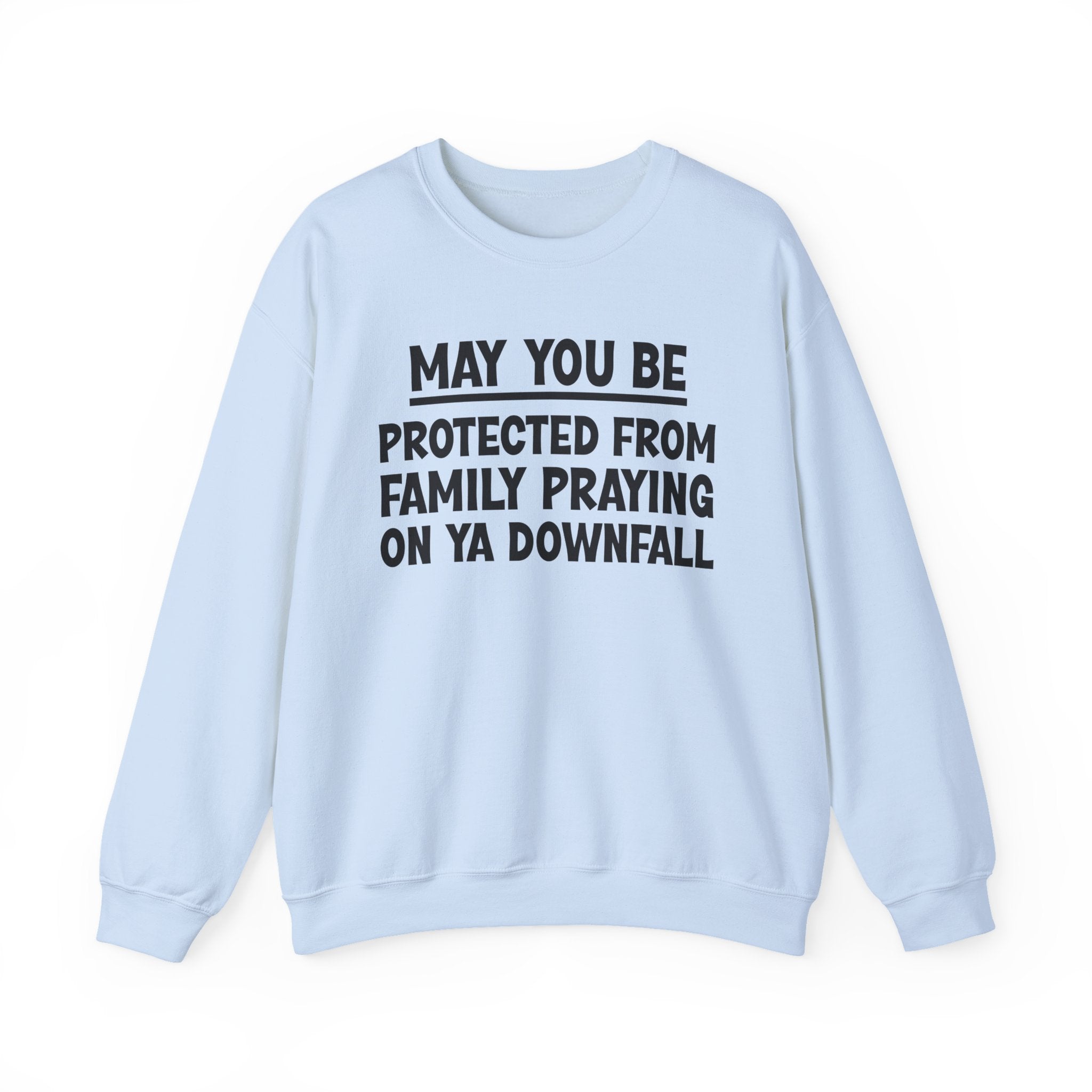 May You Be Protected From Family Praying On Ya Downfall Funny Sarcastic Sweatshirt